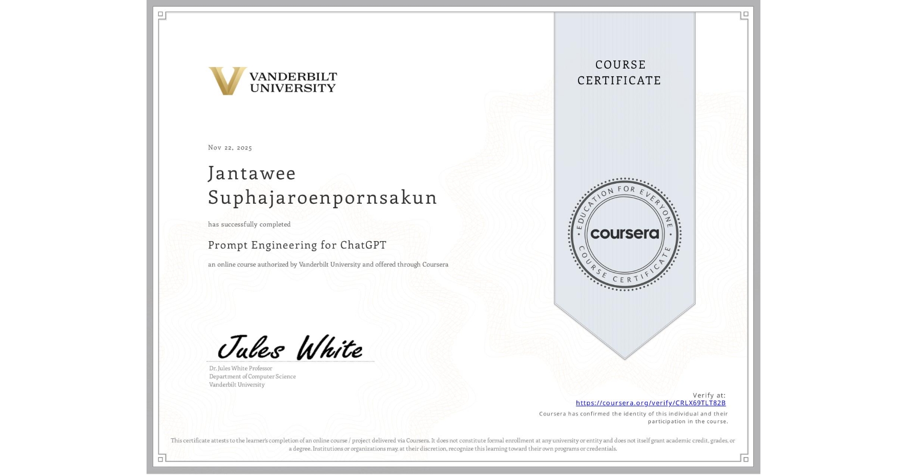 View certificate for Jantawee Suphajaroenpornsakun, Prompt Engineering for ChatGPT, an online non-credit course authorized by Vanderbilt University and offered through Coursera