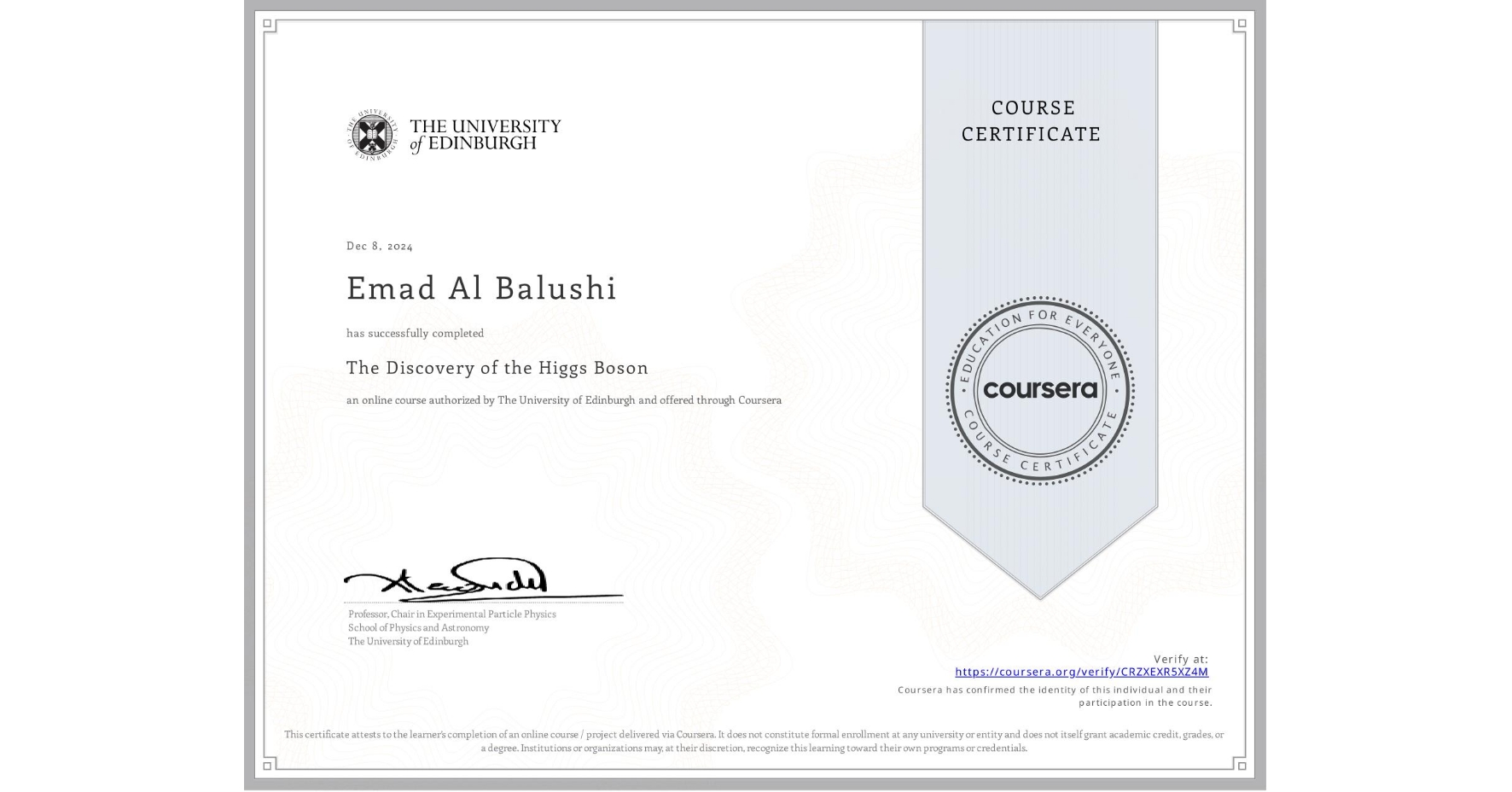 View certificate for Emad Al Balushi, The Discovery of the Higgs Boson, an online non-credit course authorized by The University of Edinburgh and offered through Coursera