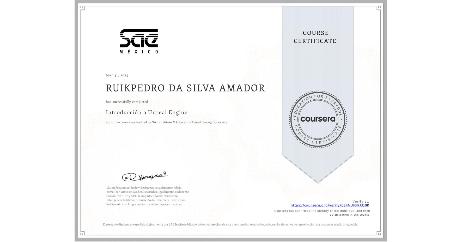 View certificate for RUIKPEDRO DA SILVA AMADOR, Introducción a Unreal Engine, an online non-credit course authorized by SAE Institute México and offered through Coursera