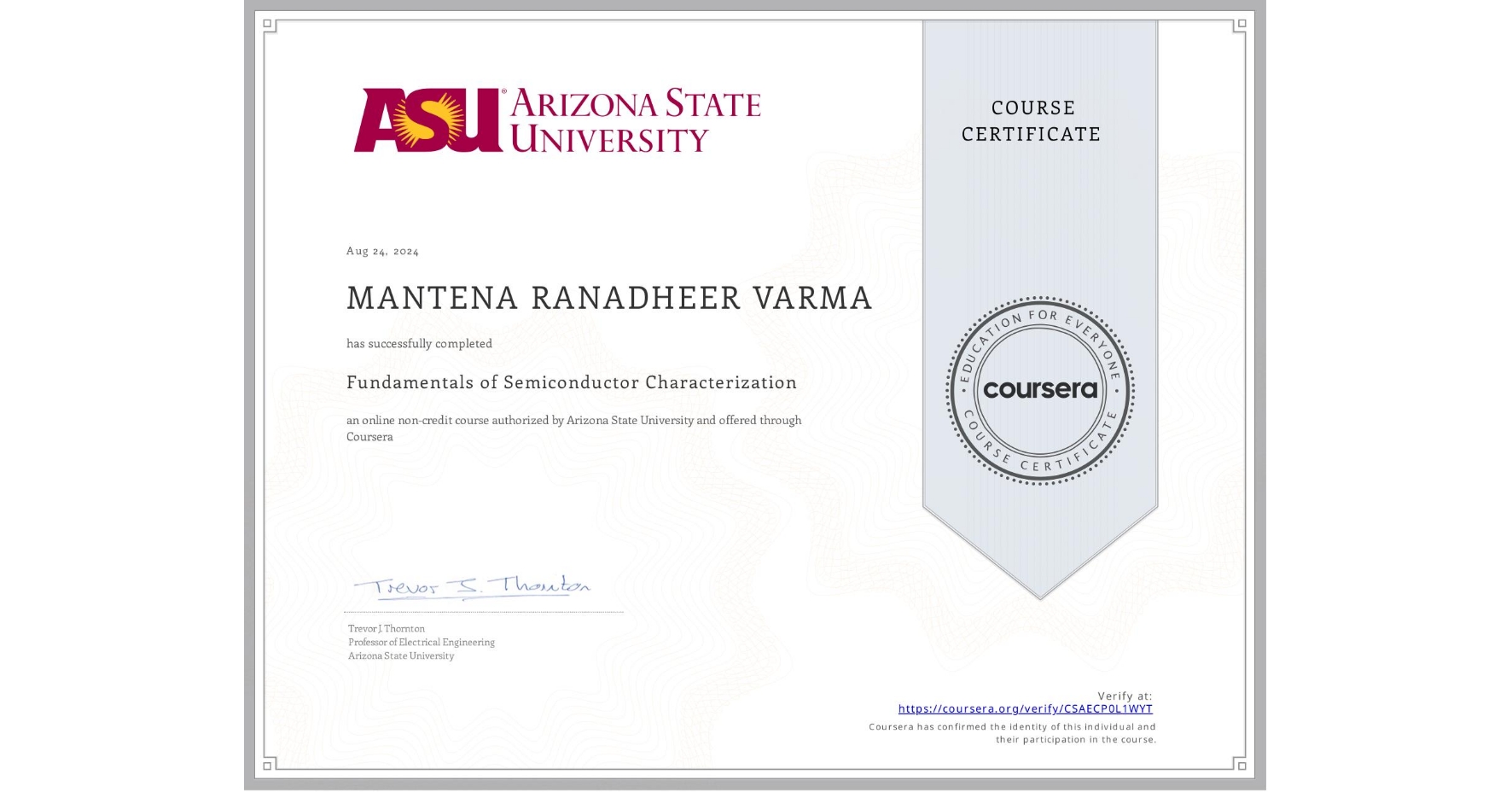 View certificate for MANTENA RANADHEER VARMA, Fundamentals of Semiconductor Characterization, an online non-credit course authorized by Arizona State University and offered through Coursera