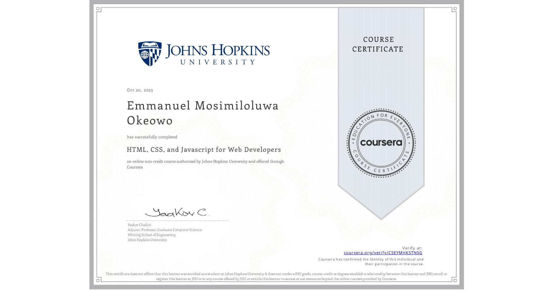 View certificate for Emmanuel Mosimiloluwa Okeowo, HTML, CSS, and Javascript for Web Developers, an online non-credit course authorized by Johns Hopkins University and offered through Coursera