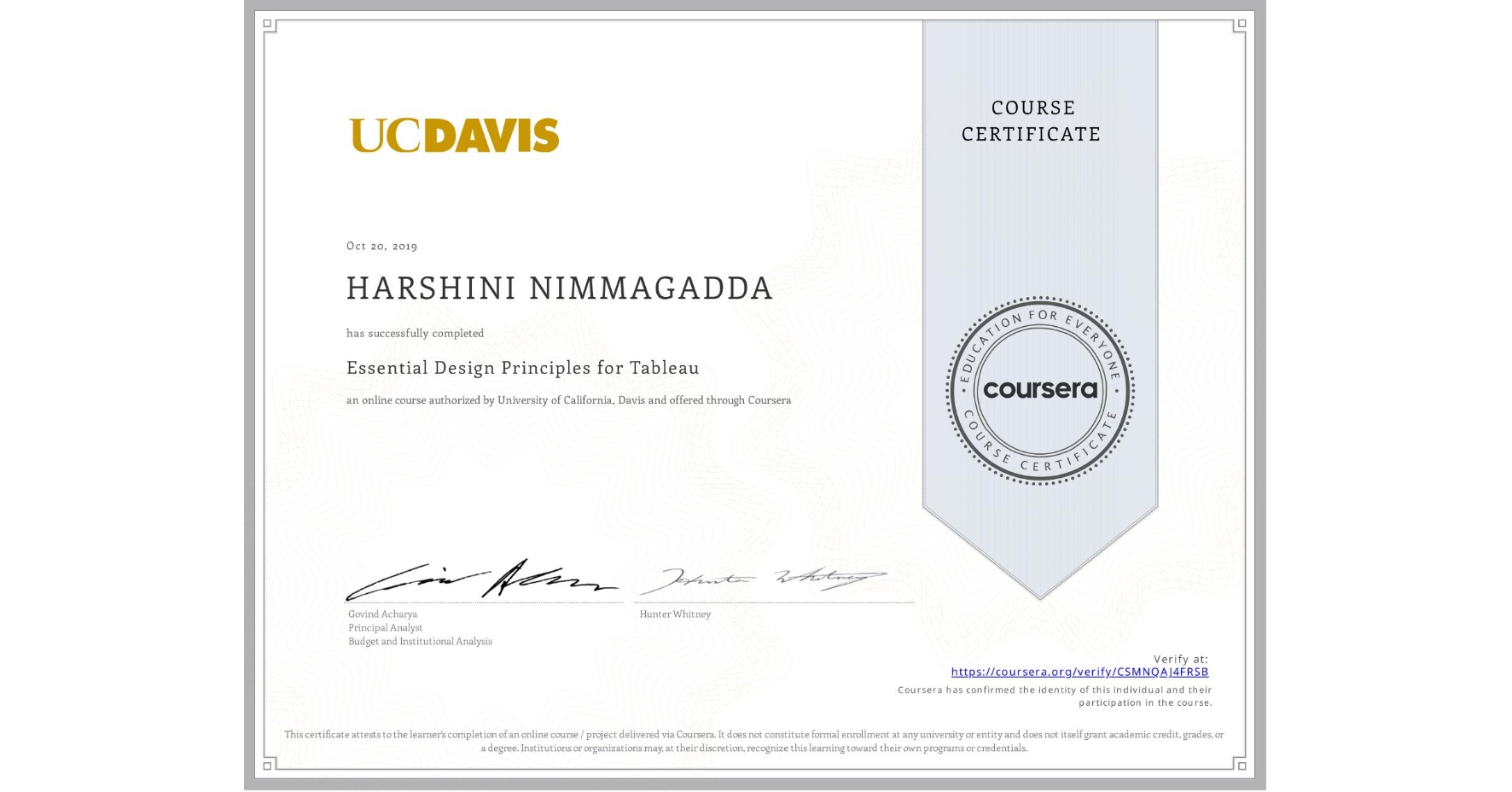 View certificate for HARSHINI NIMMAGADDA, Essential Design Principles for Tableau, an online non-credit course authorized by University of California, Davis and offered through Coursera