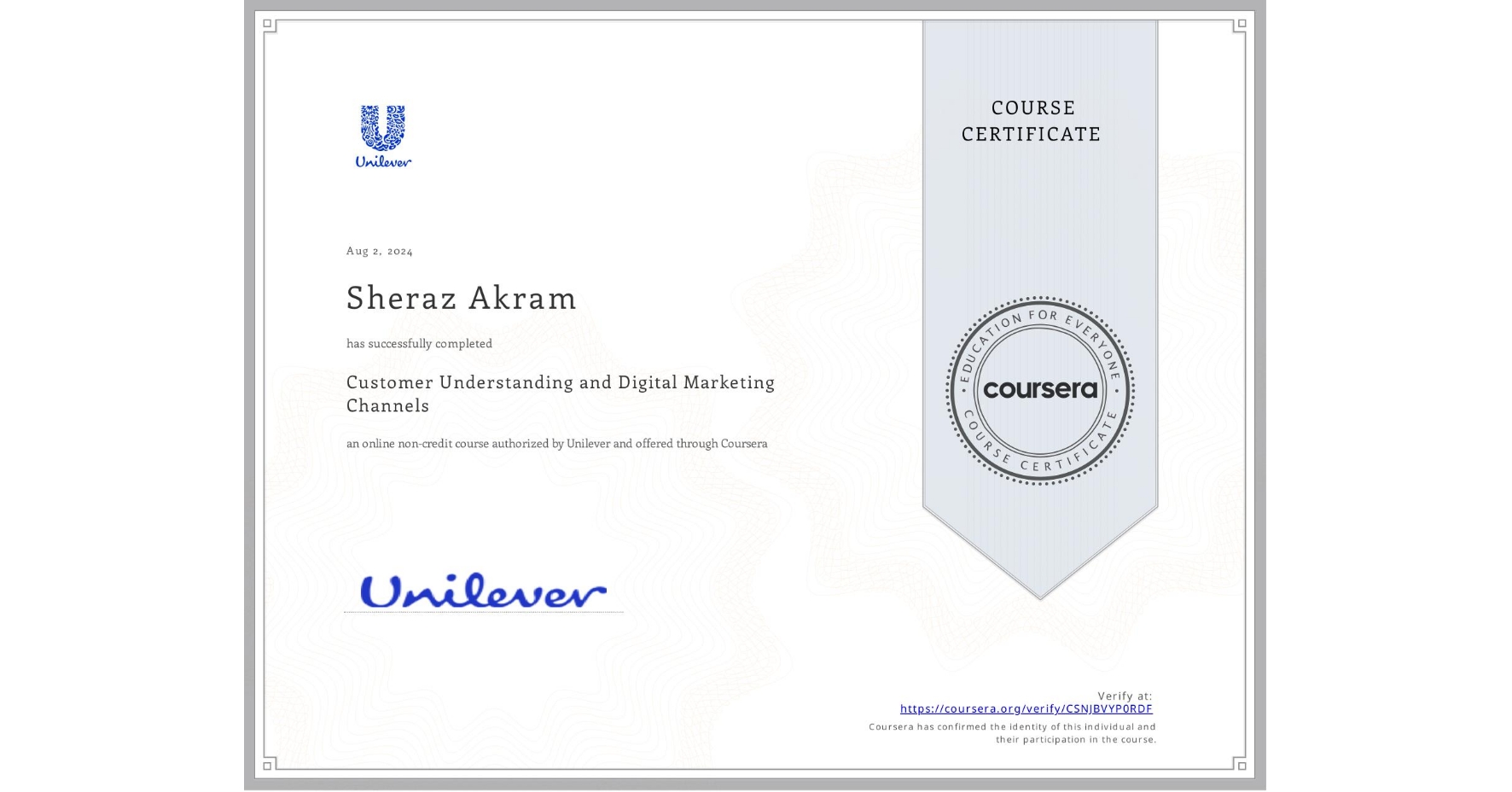 View certificate for Sheraz Akram, Customer Understanding and Digital Marketing Channels, an online non-credit course authorized by Unilever and offered through Coursera