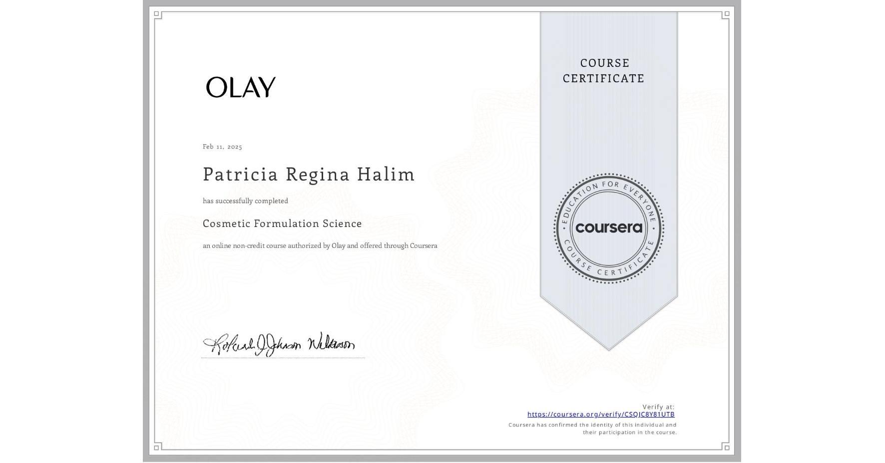 View certificate for Patricia Regina Halim, Cosmetic Formulation Science, an online non-credit course authorized by Olay and offered through Coursera