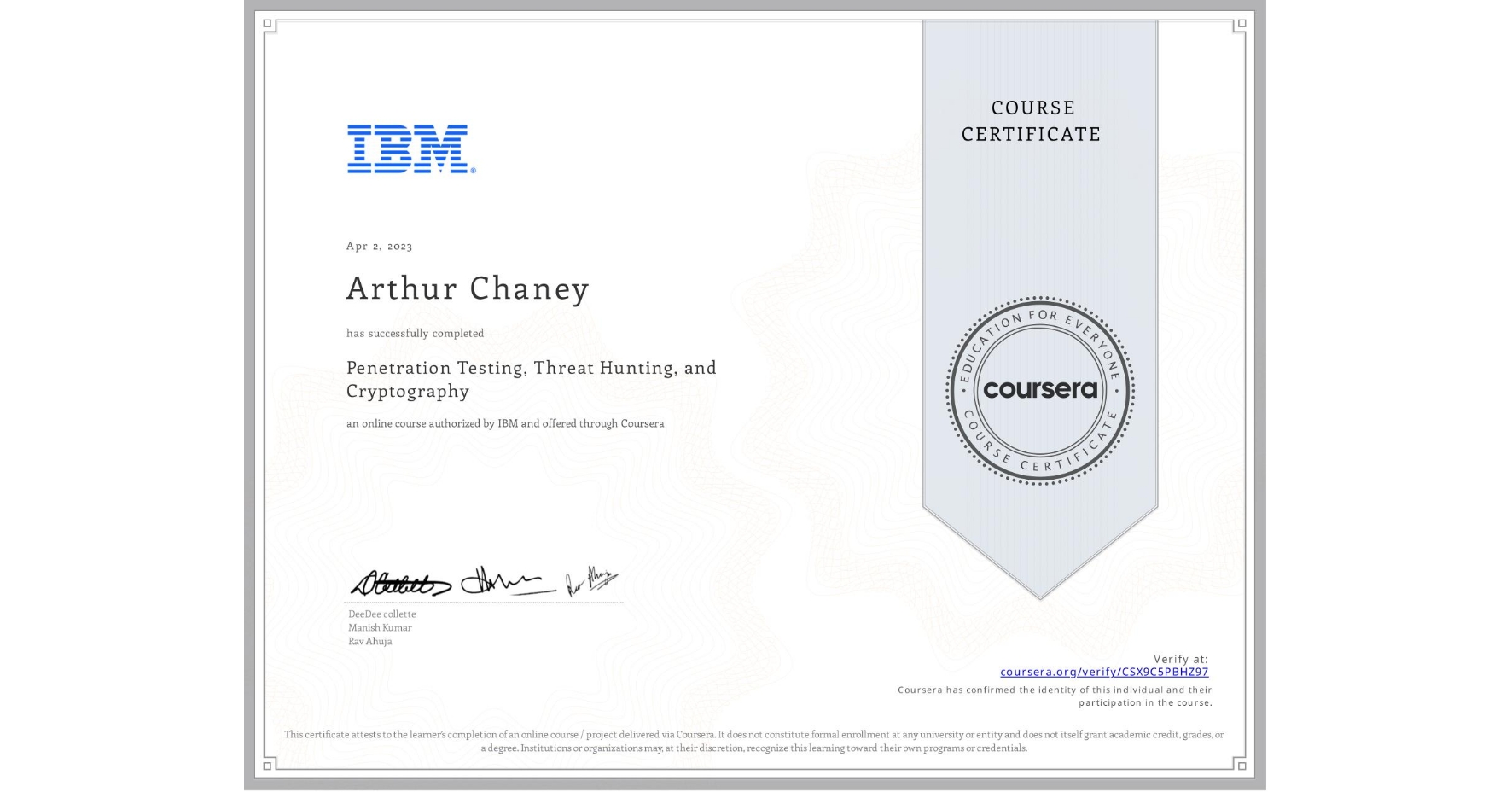 View certificate for Arthur Chaney, Penetration Testing, Threat Hunting, and Cryptography, an online non-credit course authorized by IBM and offered through Coursera