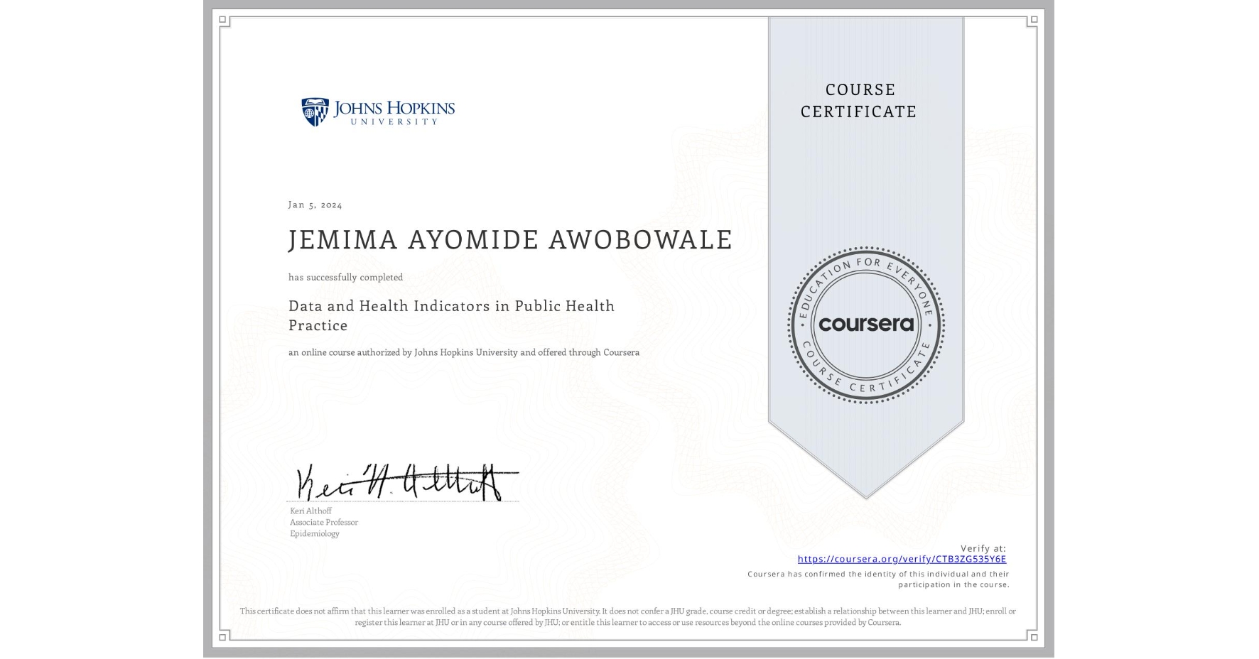 View certificate for JEMIMA AYOMIDE AWOBOWALE, Data and Health Indicators in Public Health Practice, an online non-credit course authorized by Johns Hopkins University and offered through Coursera