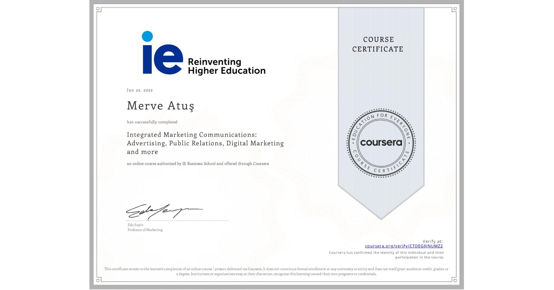 View certificate for Merve Atuş, Integrated Marketing Communications: Advertising, Public Relations, Digital Marketing and more, an online non-credit course authorized by IE Business School and offered through Coursera