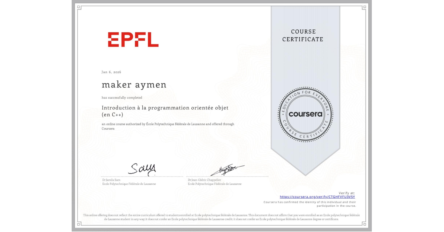 View certificate for maker aymen, Introduction à la programmation orientée objet (en C++), an online non-credit course authorized by École Polytechnique Fédérale de Lausanne and offered through Coursera