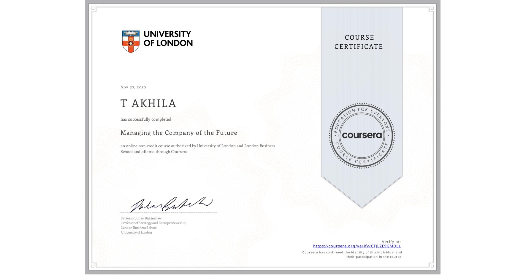 View certificate for T AKHILA, Managing the Company of the Future, an online non-credit course authorized by University of London & London Business School and offered through Coursera
