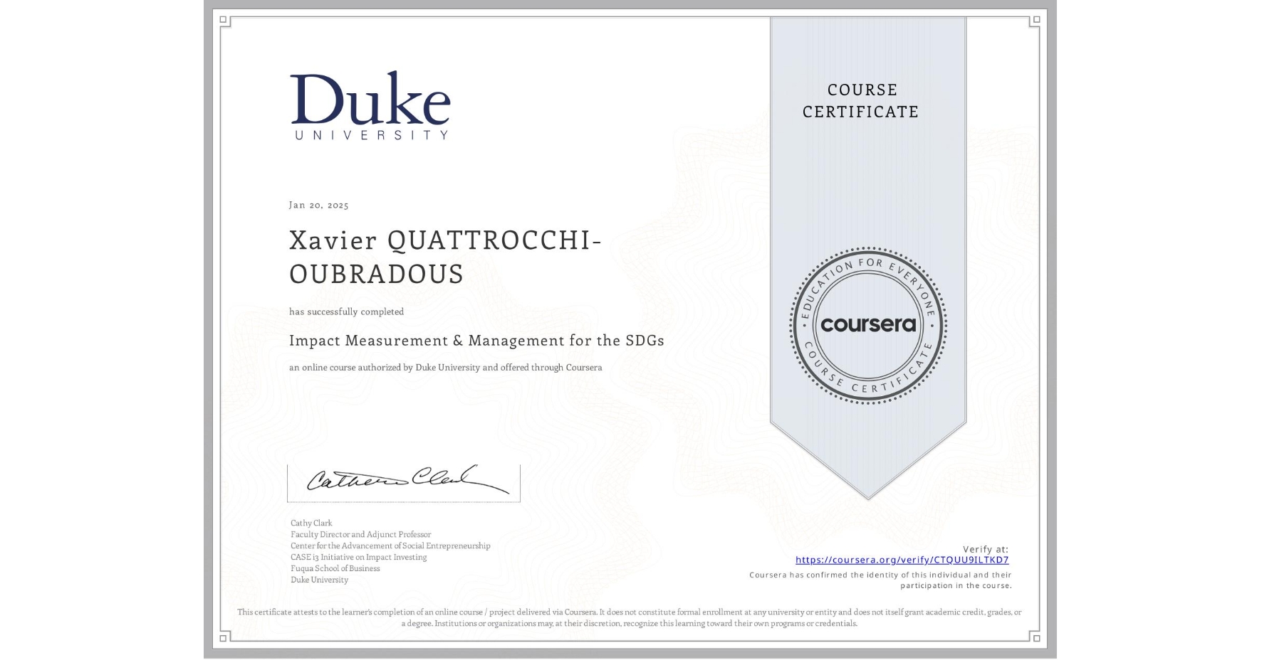 View certificate for Xavier QUATTROCCHI-OUBRADOUS, Impact Measurement & Management for the SDGs, an online non-credit course authorized by Duke University and offered through Coursera