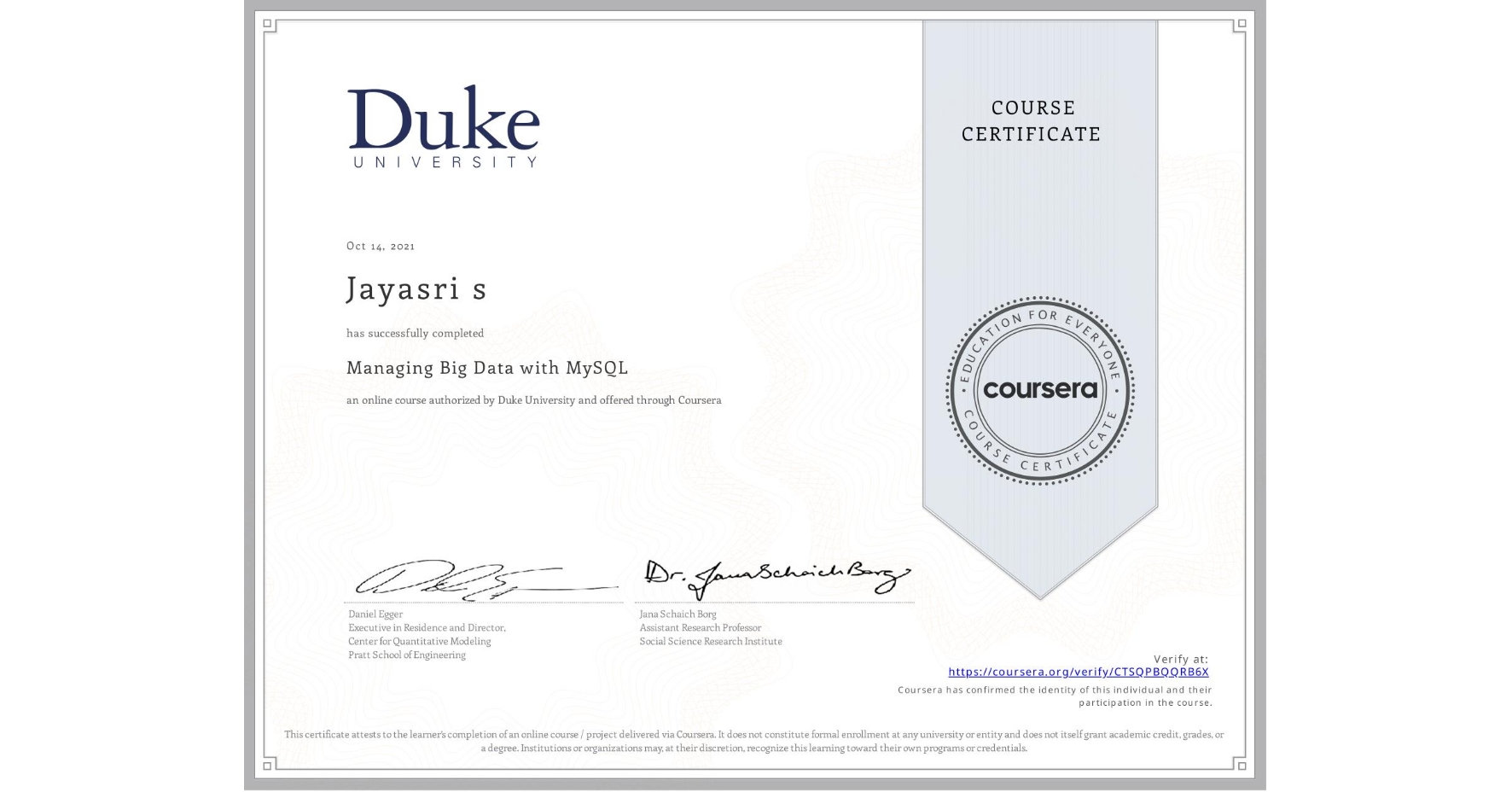 View certificate for Jayasri s, Managing Big Data with MySQL, an online non-credit course authorized by Duke University and offered through Coursera
