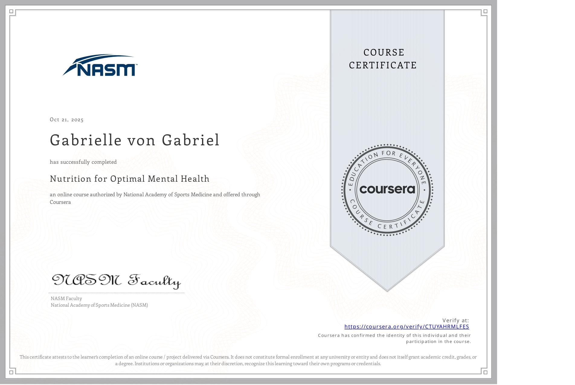 View certificate for Gabrielle von Gabriel, Nutrition for Optimal Mental Health, an online non-credit course authorized by National Academy of Sports Medicine and offered through Coursera