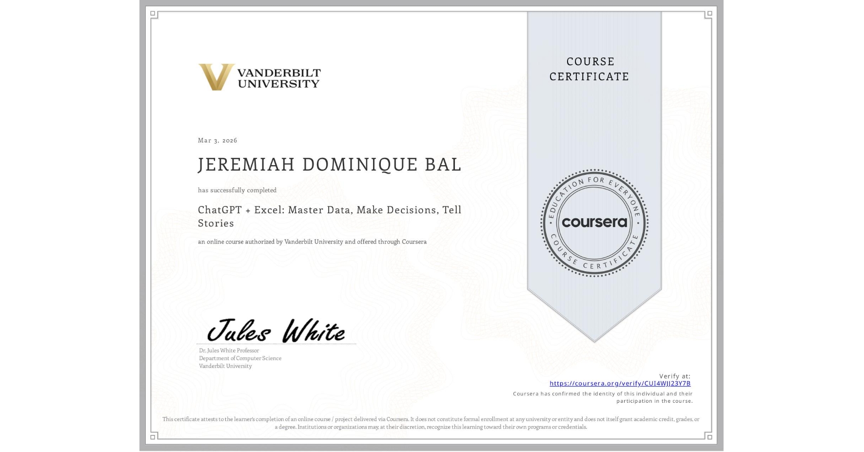 View certificate for JEREMIAH DOMINIQUE  BAL, ChatGPT + Excel: Master Data, Make Decisions, Tell Stories, an online non-credit course authorized by Vanderbilt University and offered through Coursera