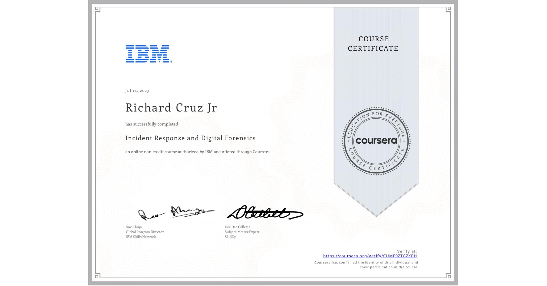 View certificate for Richard Cruz Jr, Incident Response and Digital Forensics, an online non-credit course authorized by IBM and offered through Coursera