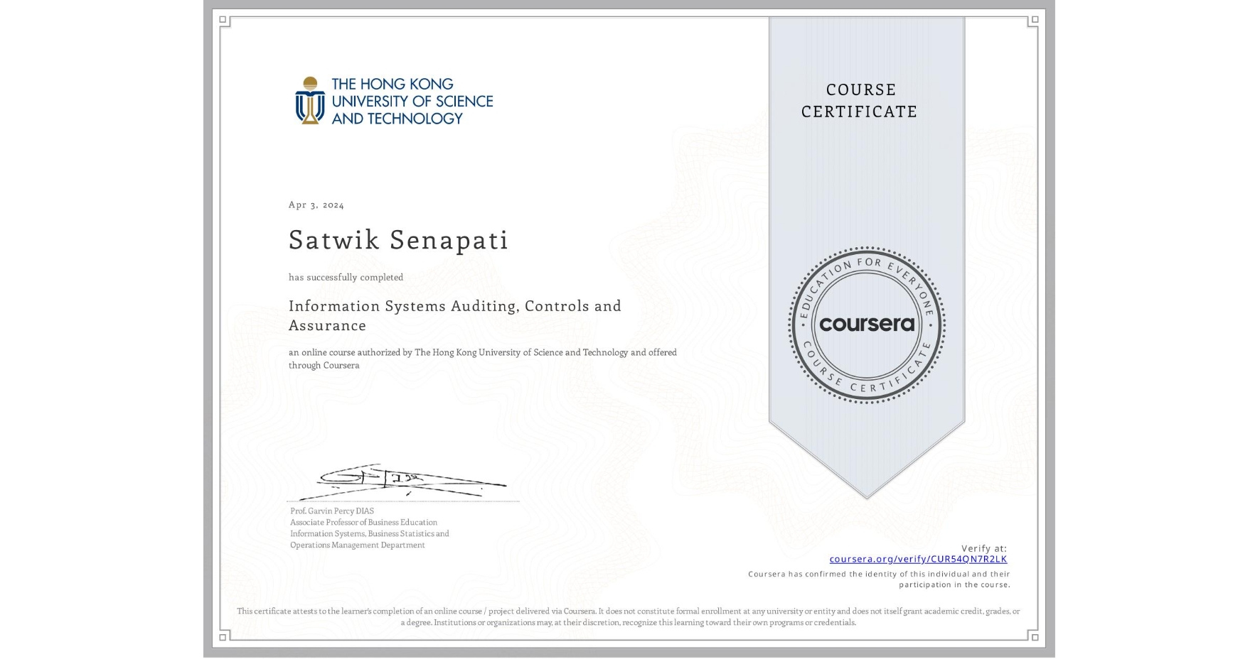 View certificate for Satwik Senapati, Information Systems Auditing, Controls and Assurance, an online non-credit course authorized by The Hong Kong University of Science and Technology and offered through Coursera