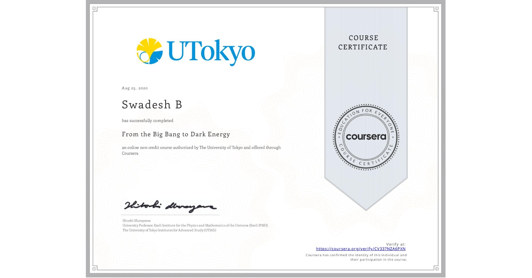 View certificate for Swadesh B, From the Big Bang to Dark Energy, an online non-credit course authorized by The University of Tokyo and offered through Coursera
