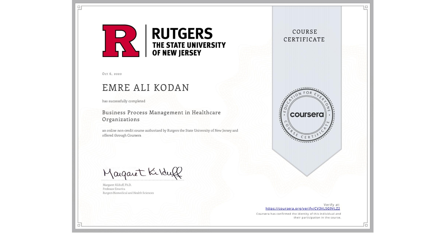View certificate for EMRE ALI KODAN, Business Process Management in Healthcare Organizations, an online non-credit course authorized by Rutgers the State University of New Jersey and offered through Coursera