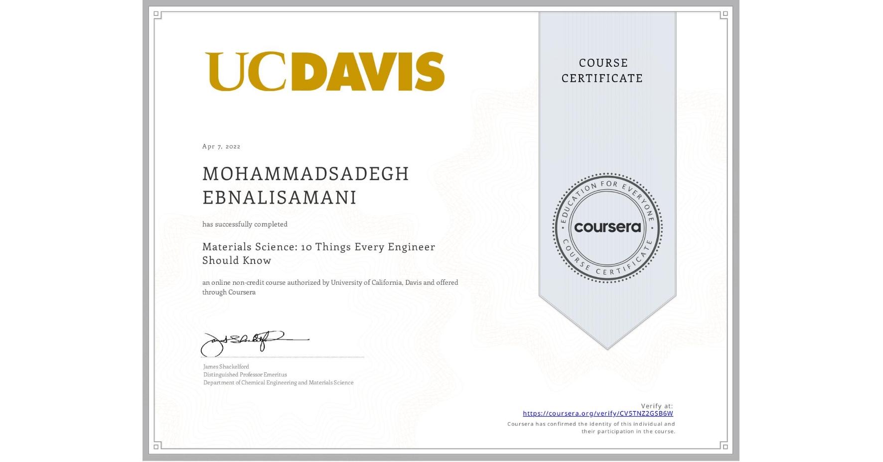 View certificate for MOHAMMADSADEGH EBNALISAMANI, Materials Science: 10 Things Every Engineer Should Know, an online non-credit course authorized by University of California, Davis and offered through Coursera