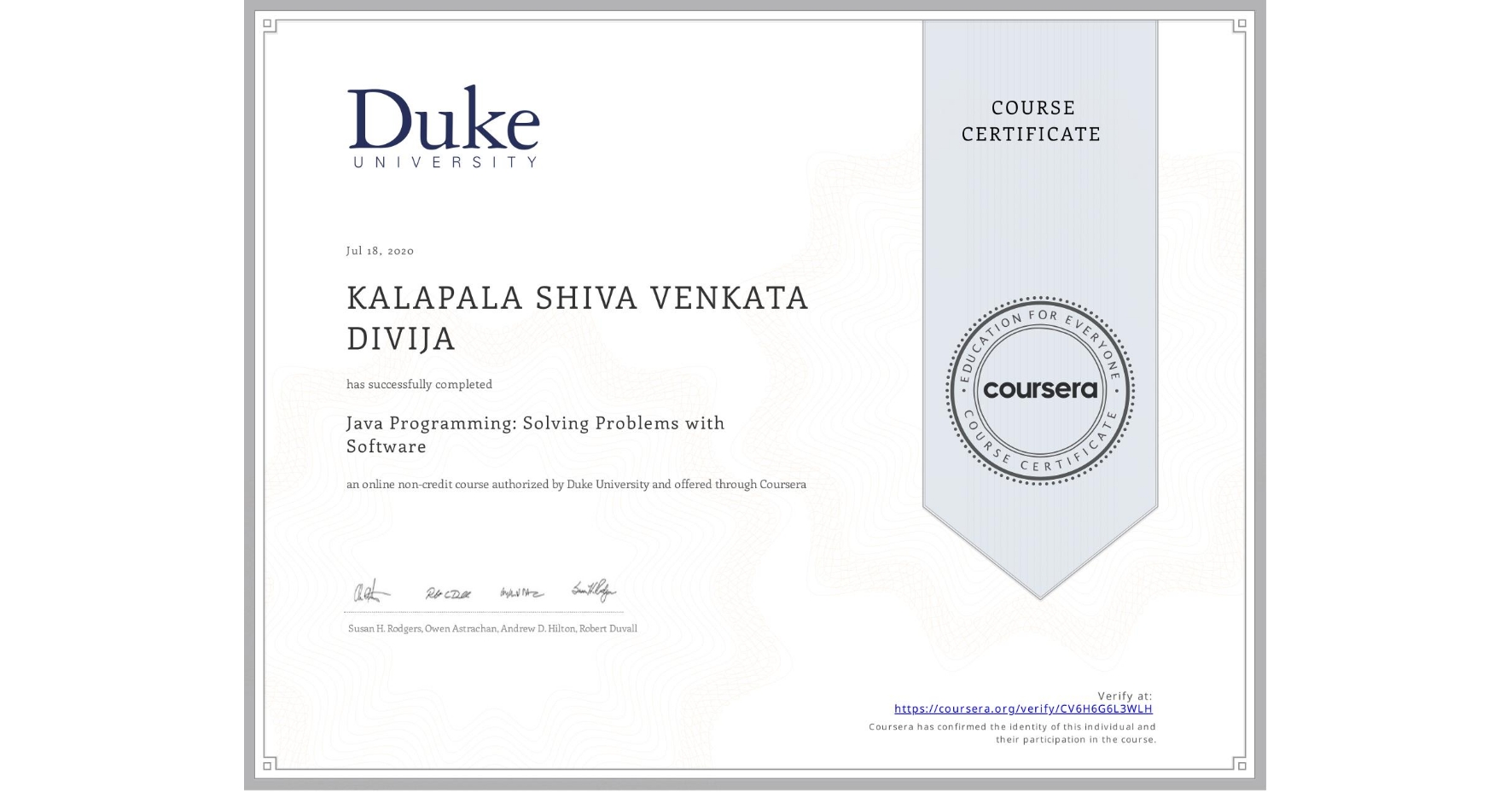 View certificate for KALAPALA SHIVA VENKATA DIVIJA, Java Programming: Solving Problems with Software, an online non-credit course authorized by Duke University and offered through Coursera