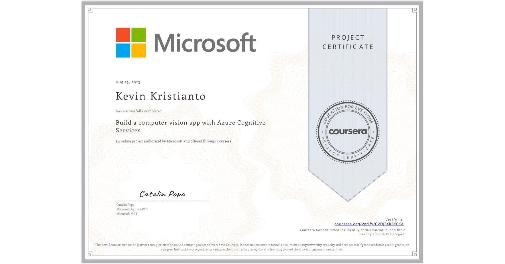 View certificate for Kevin Kristianto, Build a computer vision app with Azure Cognitive Services, an online non-credit course authorized by Microsoft and offered through Coursera