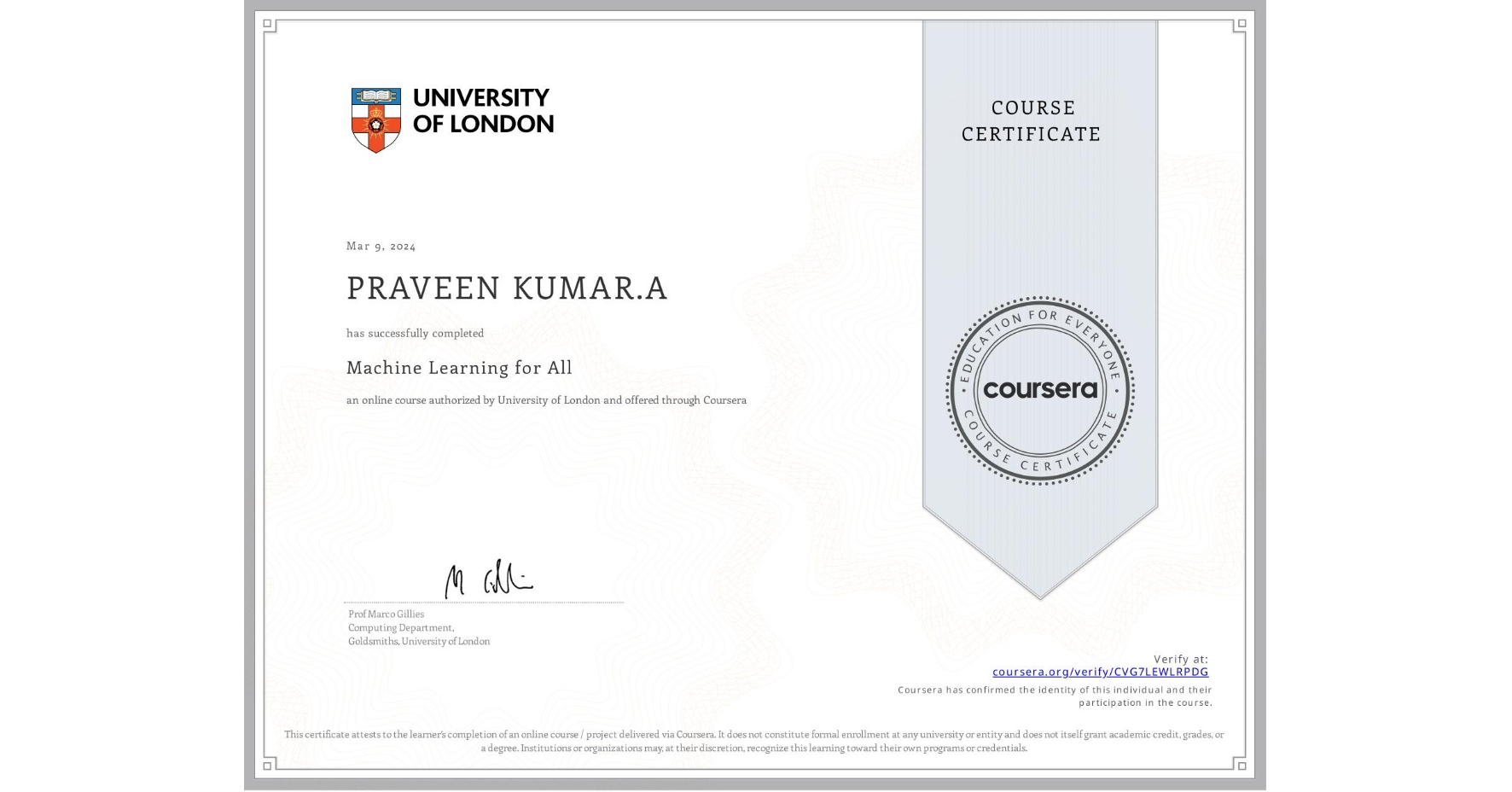 View certificate for PRAVEEN KUMAR.A, Machine Learning for All, an online non-credit course authorized by University of London and offered through Coursera