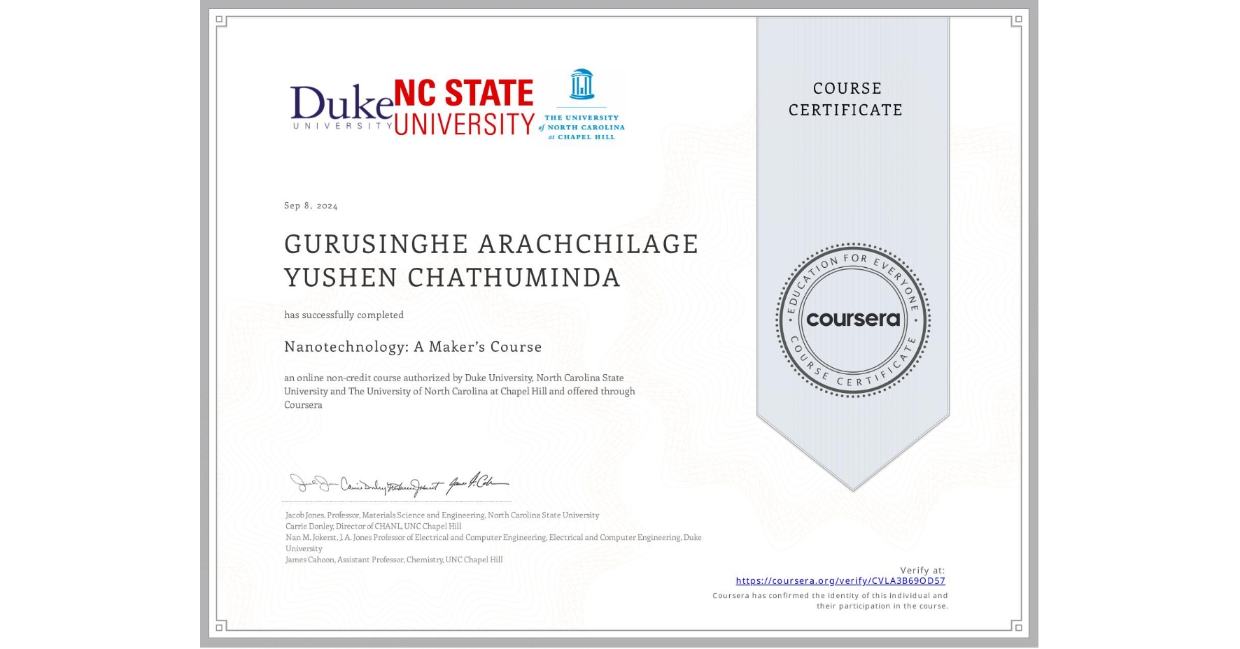 View certificate for GURUSINGHE ARACHCHILAGE YUSHEN CHATHUMINDA, Nanotechnology: A Maker’s Course, an online non-credit course authorized by Duke University, North Carolina State University & The University of North Carolina at Chapel Hill and offered through Coursera