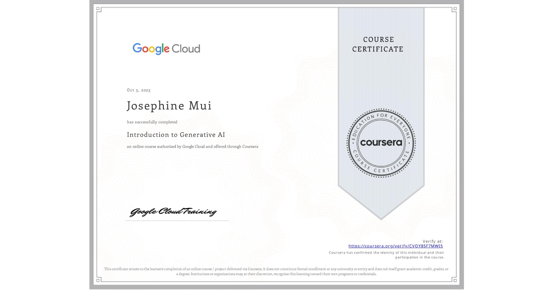 View certificate for Josephine Mui, Introduction to Generative AI , an online non-credit course authorized by Google Cloud and offered through Coursera