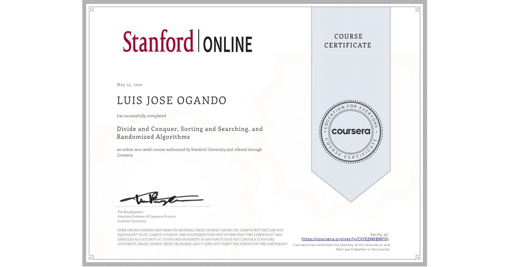 View certificate for LUIS JOSE OGANDO, Divide and Conquer, Sorting and Searching, and Randomized Algorithms, an online non-credit course authorized by Stanford University and offered through Coursera