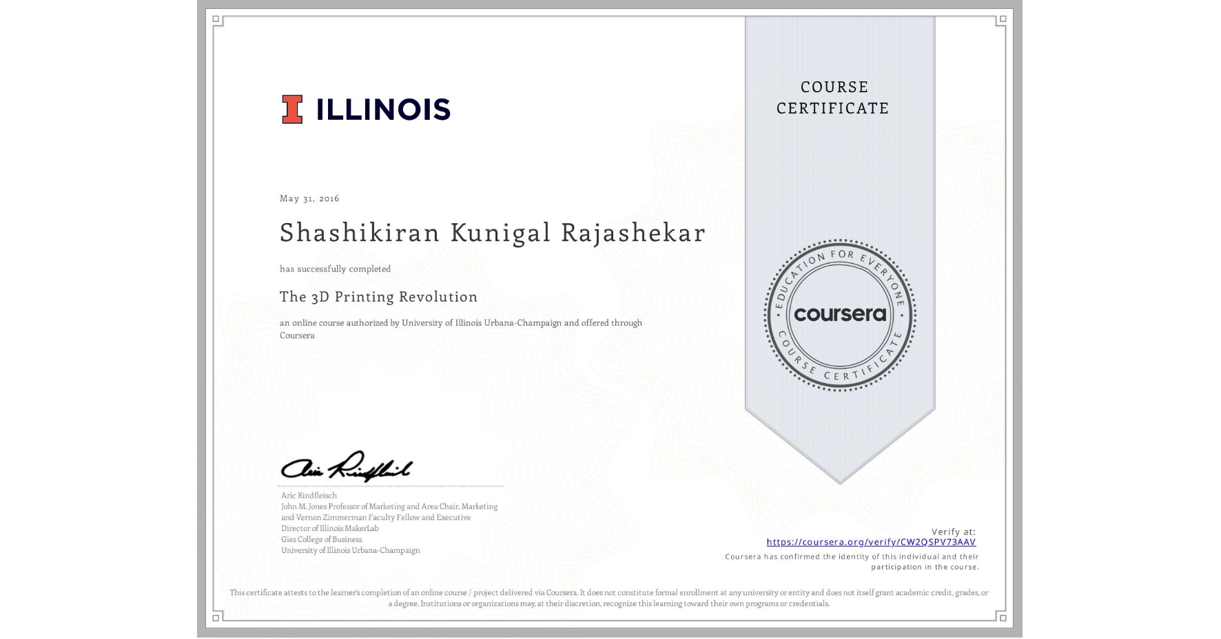 View certificate for Shashikiran Kunigal Rajashekar, The 3D Printing Revolution, an online non-credit course authorized by University of Illinois Urbana-Champaign and offered through Coursera