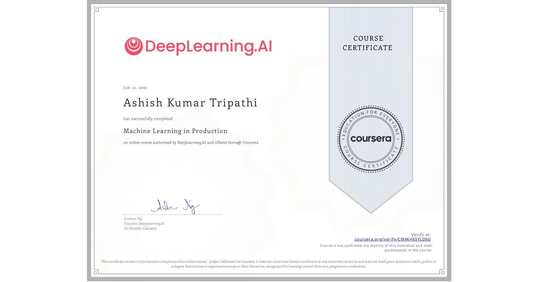 View certificate for Ashish Kumar  Tripathi, Machine Learning in Production, an online non-credit course authorized by DeepLearning.AI and offered through Coursera