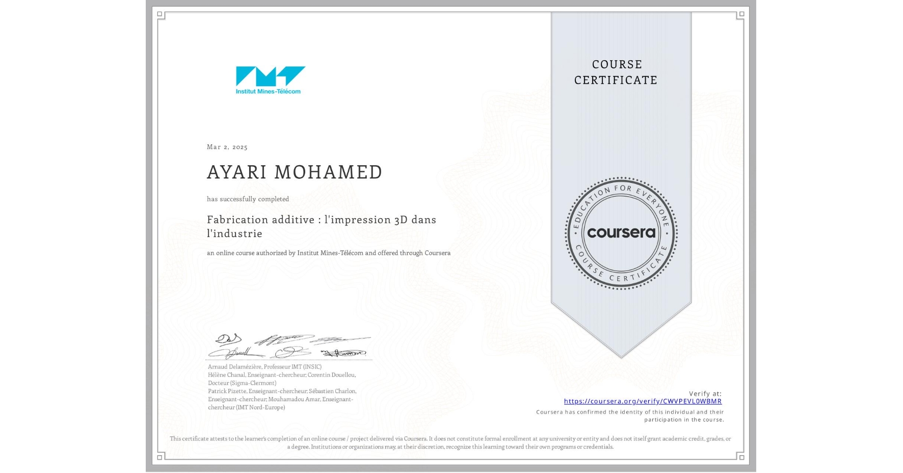 View certificate for AYARI MOHAMED, Fabrication additive : l'impression 3D dans l'industrie, an online non-credit course authorized by Institut Mines-Télécom and offered through Coursera
