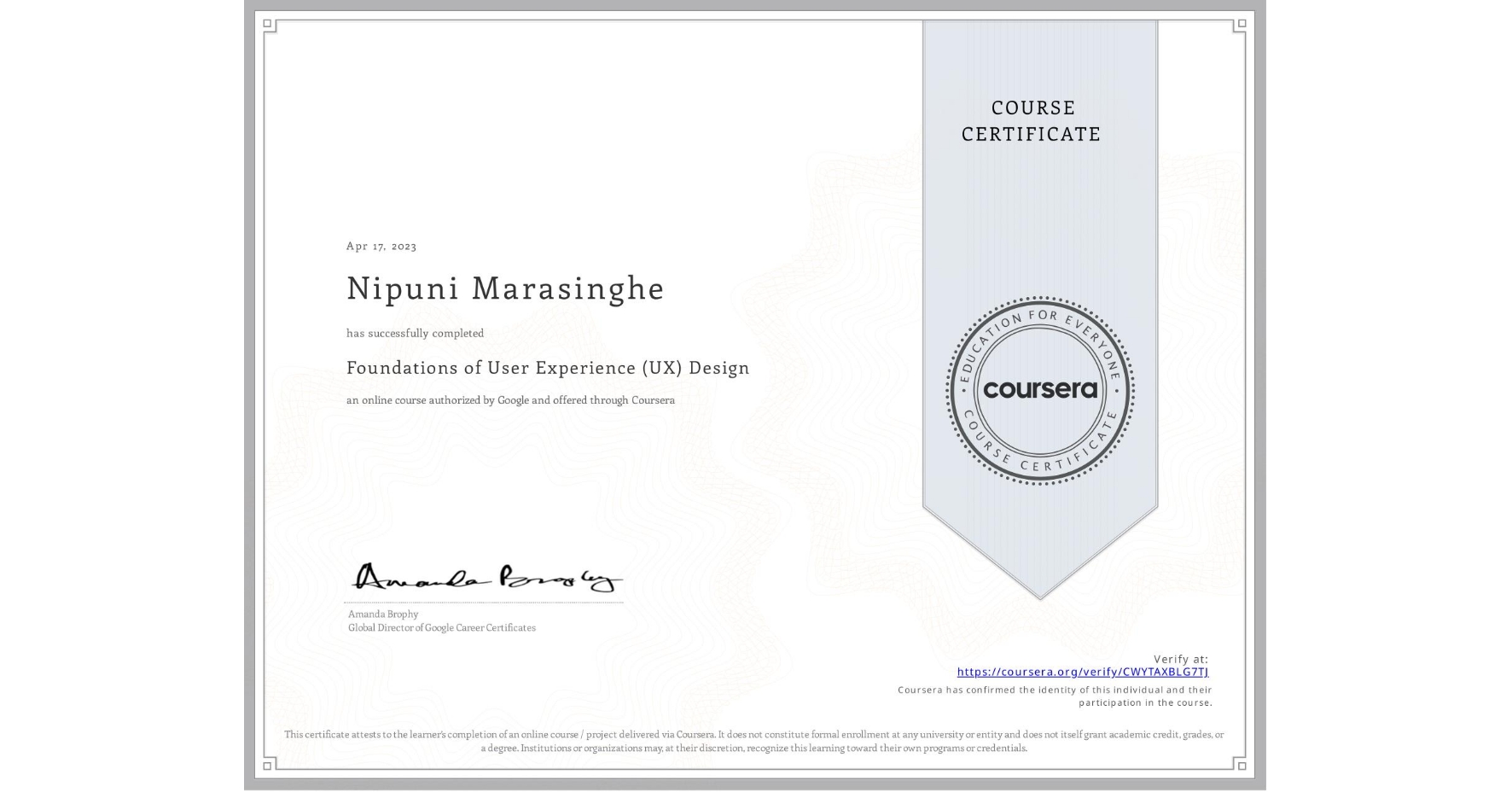 View certificate for Nipuni Marasinghe, Foundations of User Experience (UX) Design, an online non-credit course authorized by Google and offered through Coursera