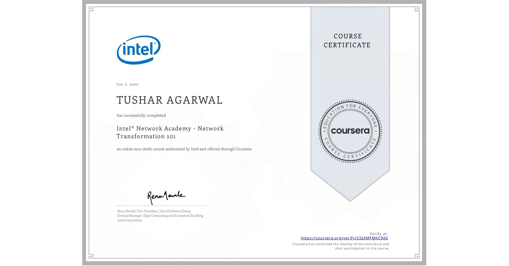 View certificate for TUSHAR AGARWAL, Intel® Network Academy - Network Transformation 101, an online non-credit course authorized by Intel and offered through Coursera