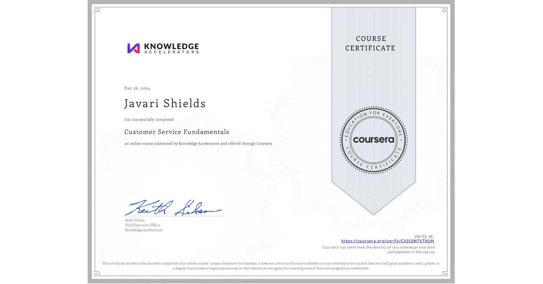 View certificate for Javari Shields, Customer Service Fundamentals, an online non-credit course authorized by Knowledge Accelerators and offered through Coursera