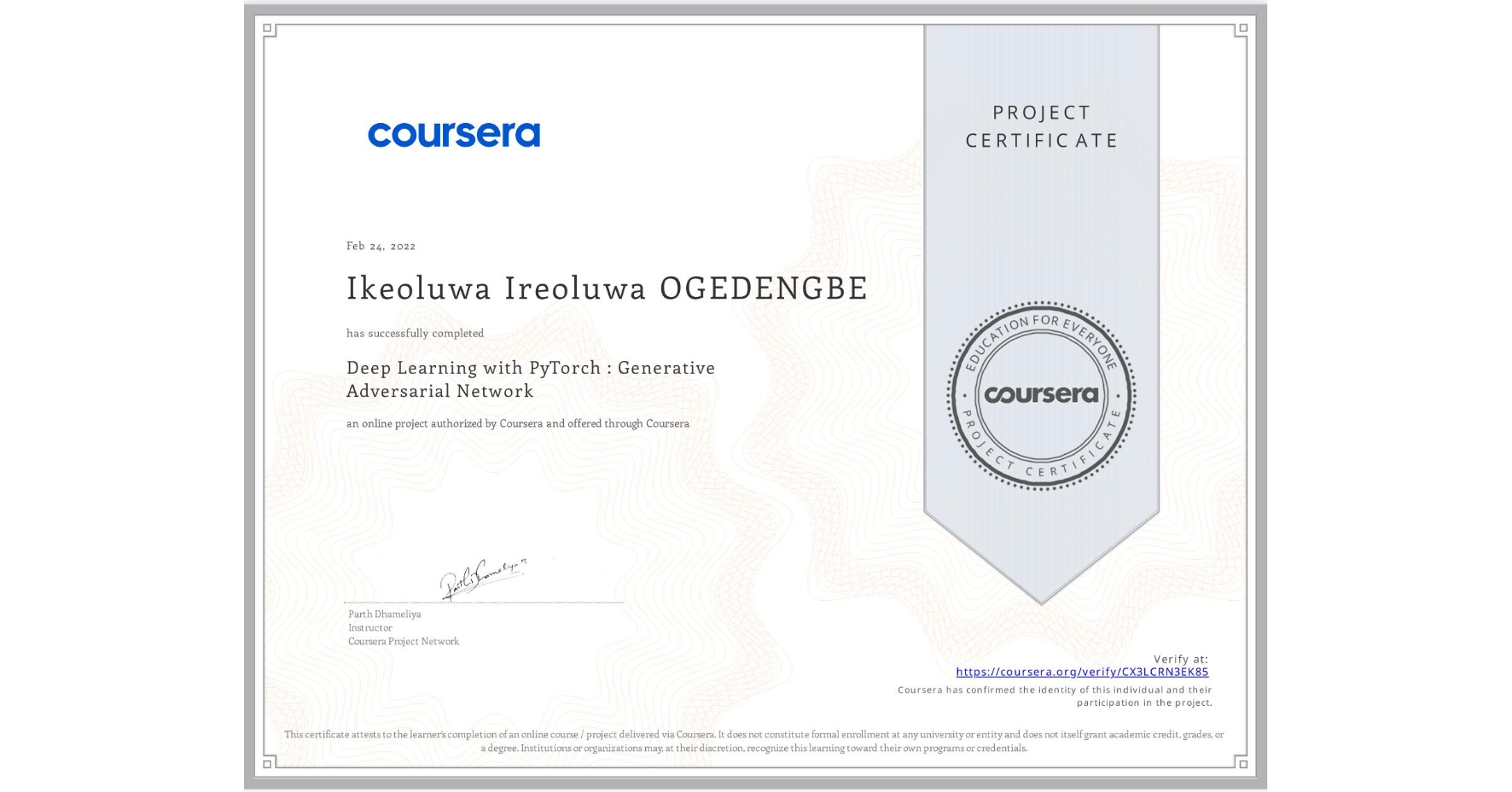 View certificate for Ikeoluwa Ireoluwa OGEDENGBE, Deep Learning with PyTorch : Generative Adversarial Network, an online non-credit course authorized by Coursera and offered through Coursera