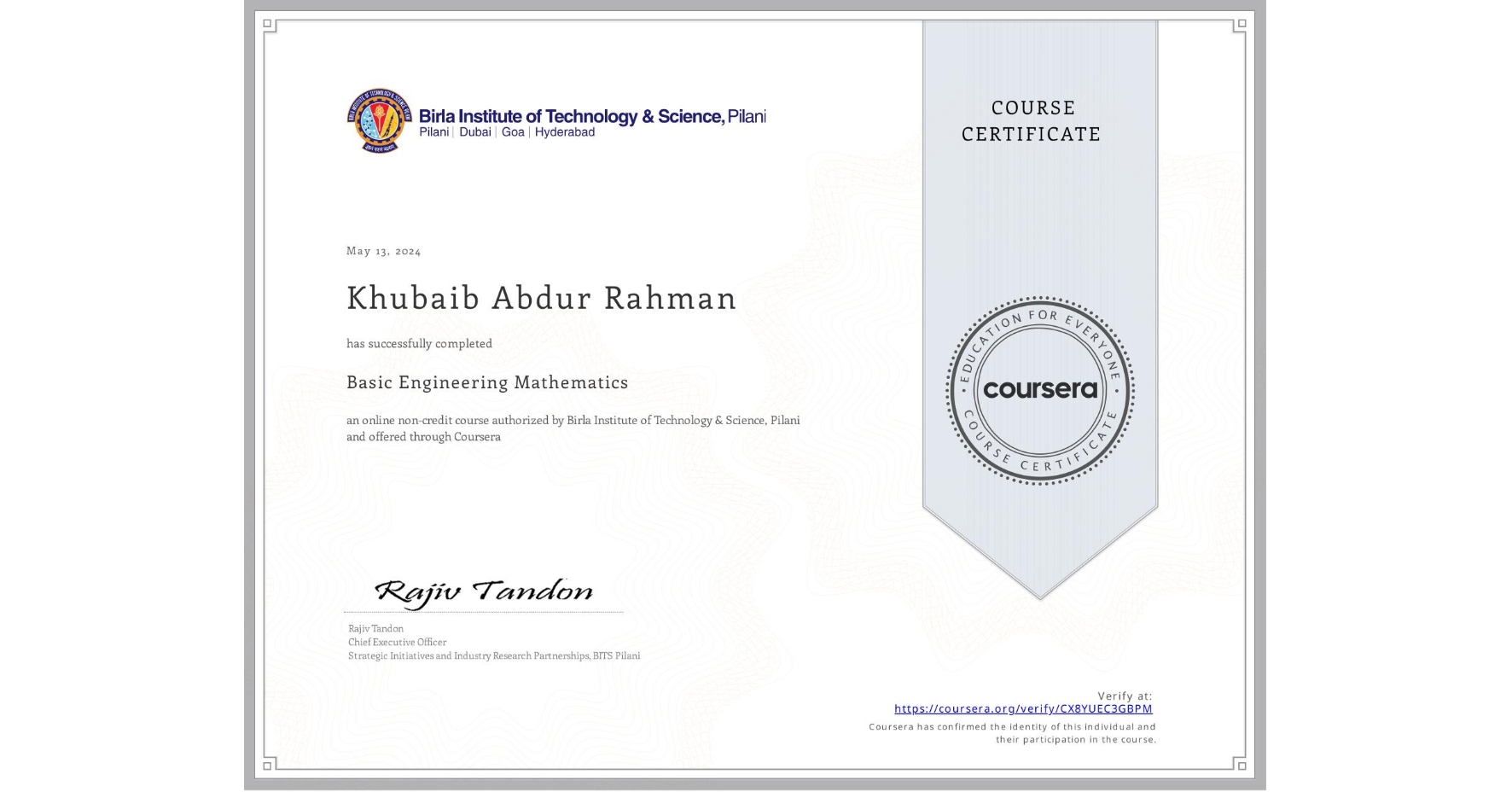 View certificate for Khubaib Abdur Rahman , Basic Engineering Mathematics, an online non-credit course authorized by Birla Institute of Technology & Science, Pilani and offered through Coursera
