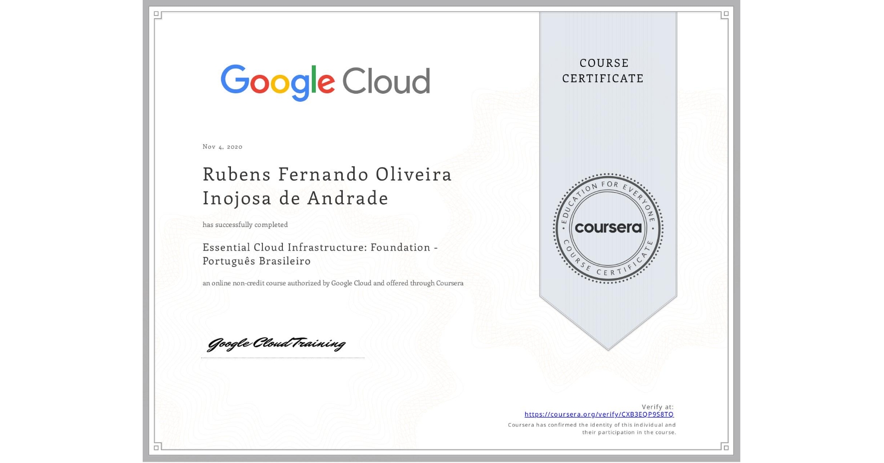 View certificate for Rubens Fernando Oliveira Inojosa de Andrade, Essential Cloud Infrastructure: Foundation - Português Brasileiro, an online non-credit course authorized by Google Cloud and offered through Coursera