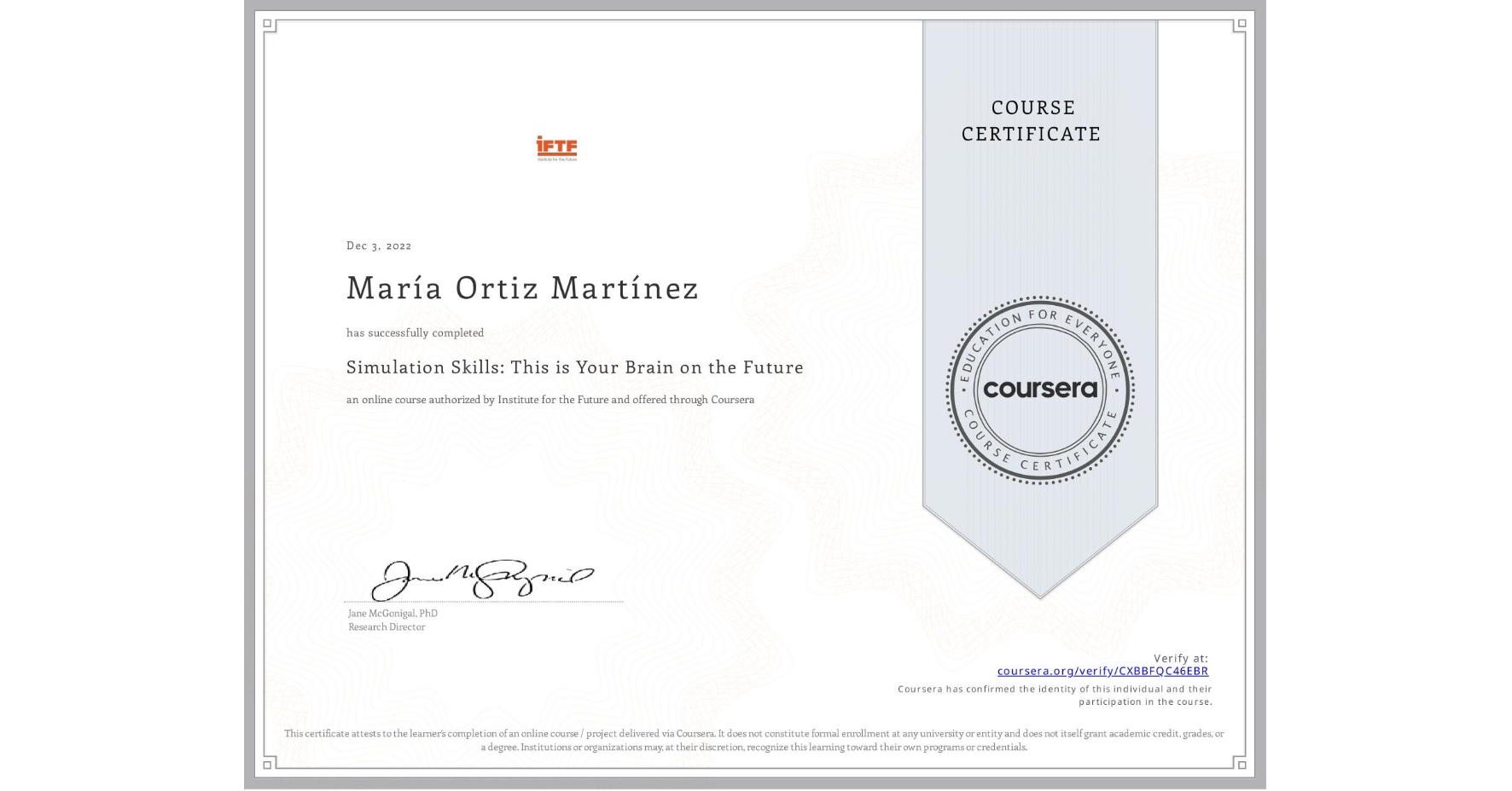 View certificate for María Ortiz Martínez, Simulation Skills: This is Your Brain on the Future, an online non-credit course authorized by Institute for the Future and offered through Coursera