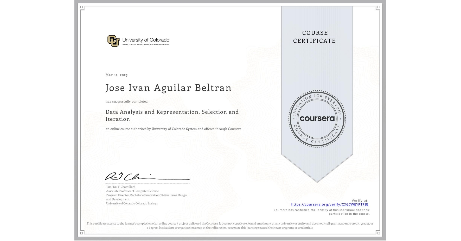 View certificate for Jose Ivan Aguilar Beltran, Data Analysis and Representation, Selection and Iteration, an online non-credit course authorized by University of Colorado System and offered through Coursera