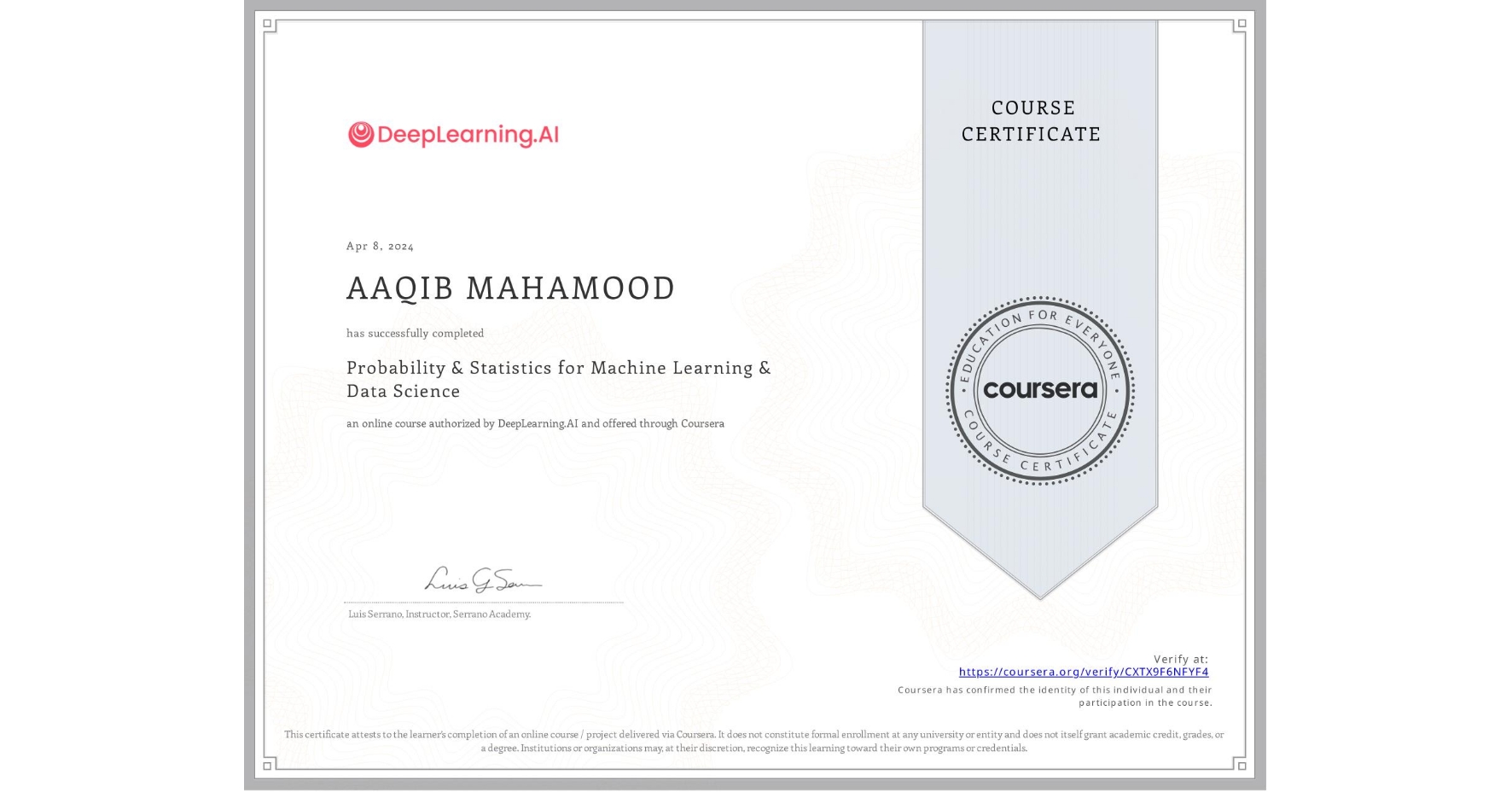 View certificate for AAQIB MAHAMOOD, Probability & Statistics for Machine Learning & Data Science, an online non-credit course authorized by DeepLearning.AI and offered through Coursera