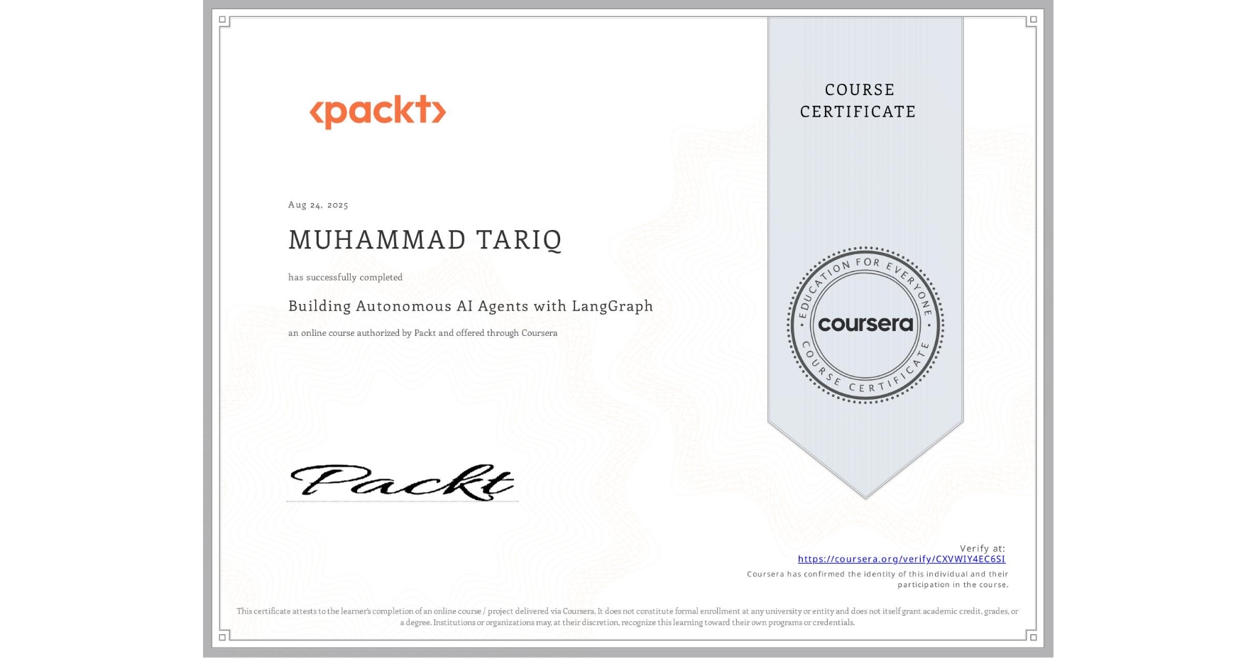 View certificate for MUHAMMAD TARIQ, Building Autonomous AI Agents with LangGraph, an online non-credit course authorized by Packt and offered through Coursera