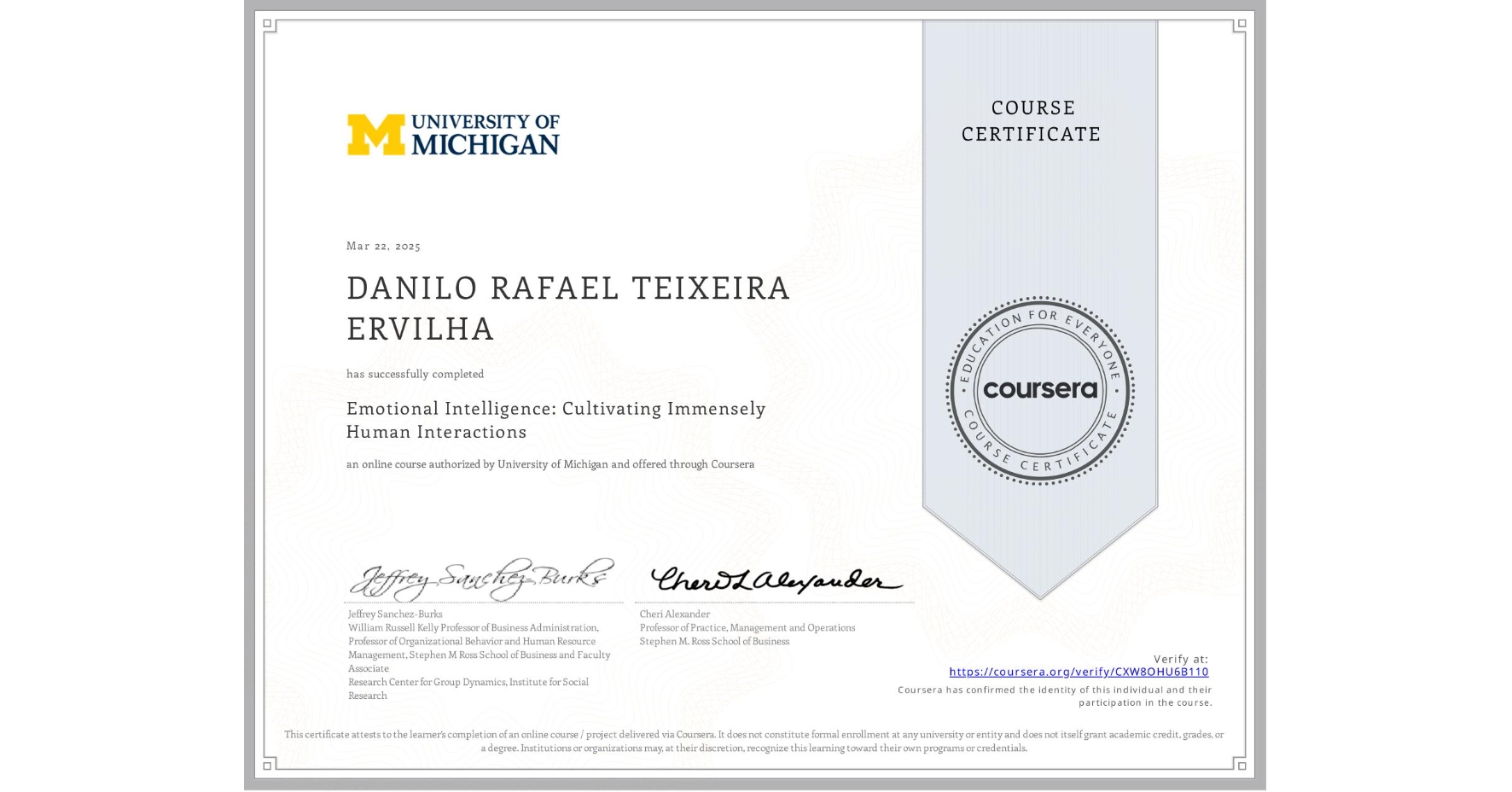 View certificate for DANILO RAFAEL TEIXEIRA ERVILHA, Emotional Intelligence: Cultivating Immensely Human Interactions, an online non-credit course authorized by University of Michigan and offered through Coursera