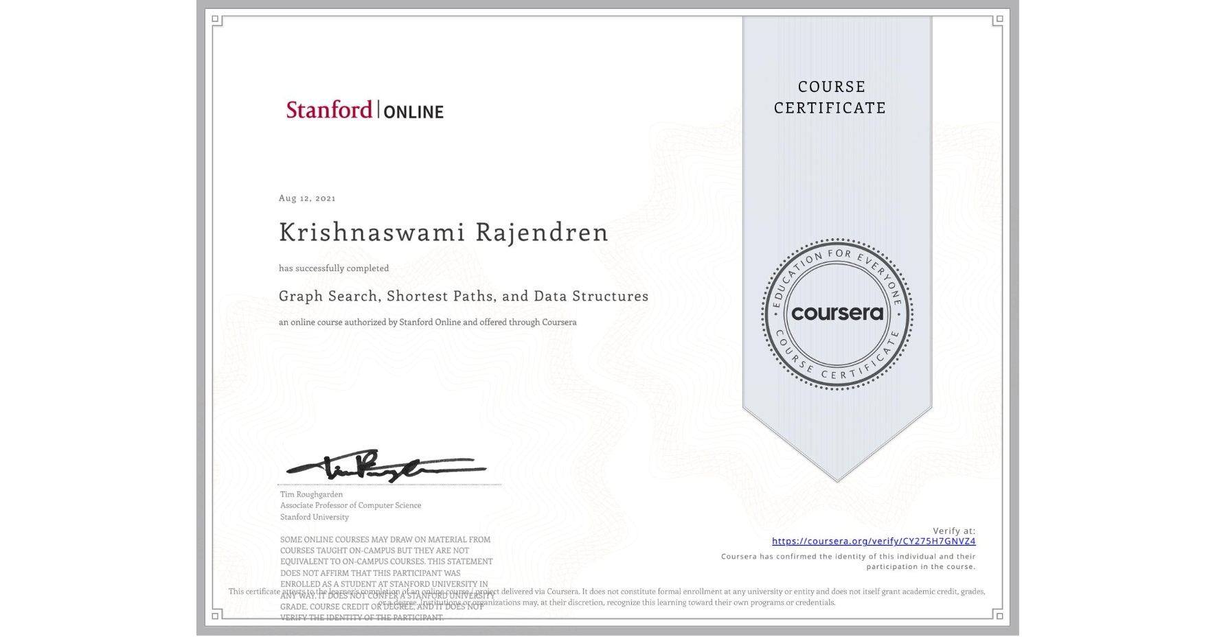 View certificate for Krishnaswami Rajendren, Graph Search, Shortest Paths, and Data Structures, an online non-credit course authorized by Stanford Online and offered through Coursera