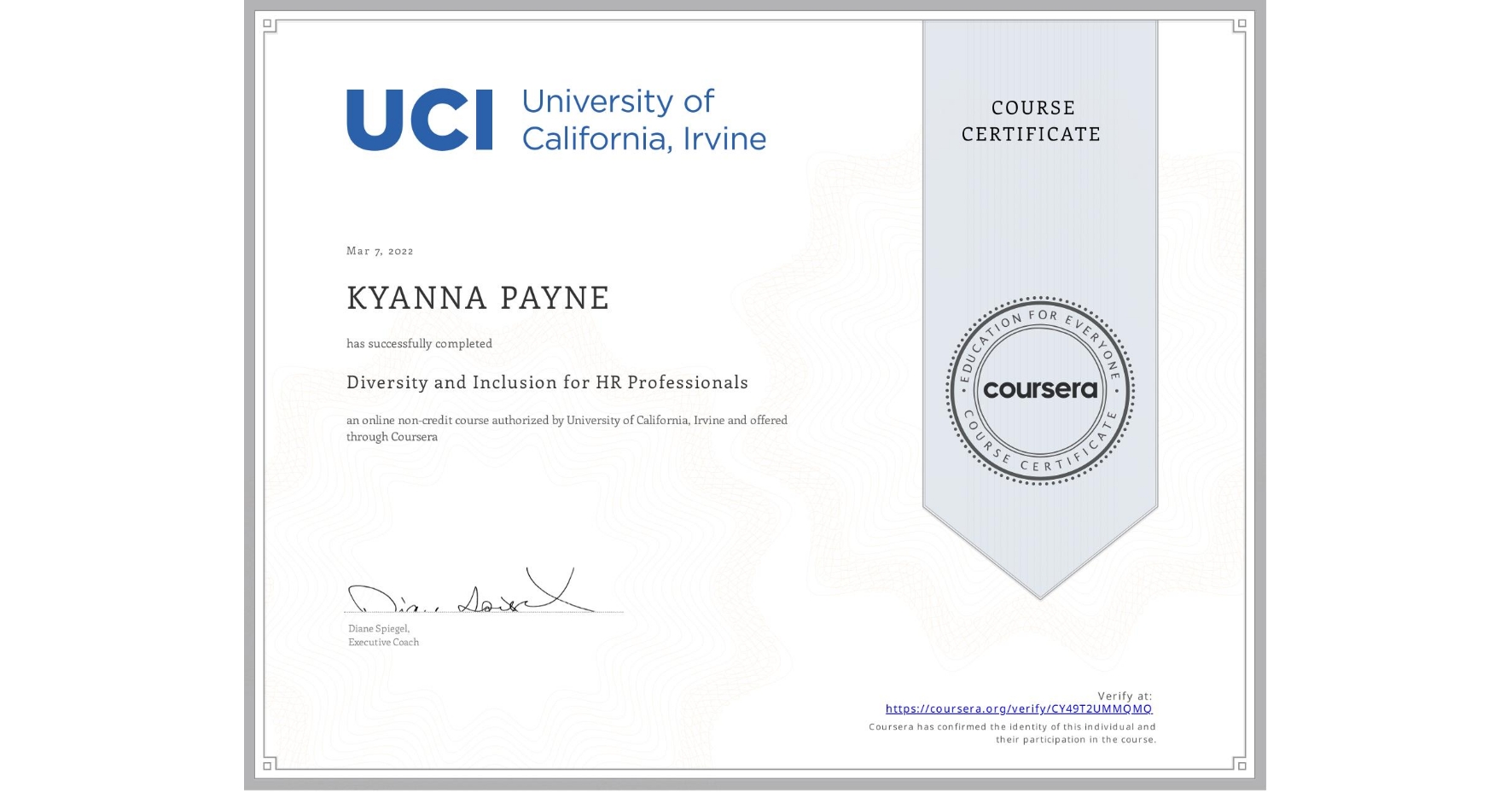 View certificate for KYANNA PAYNE, Diversity and Inclusion for HR Professionals, an online non-credit course authorized by University of California, Irvine and offered through Coursera