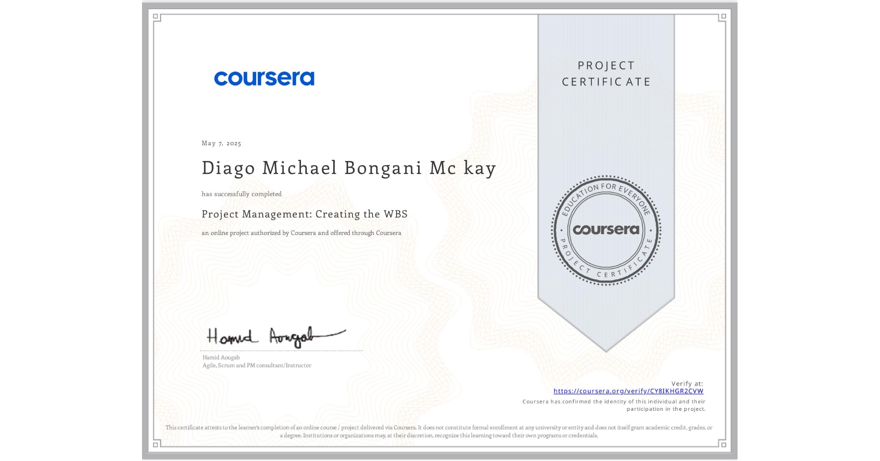 View certificate for Diago Michael Bongani Mc kay, Project Management: Creating the WBS, an online non-credit course authorized by Coursera and offered through Coursera