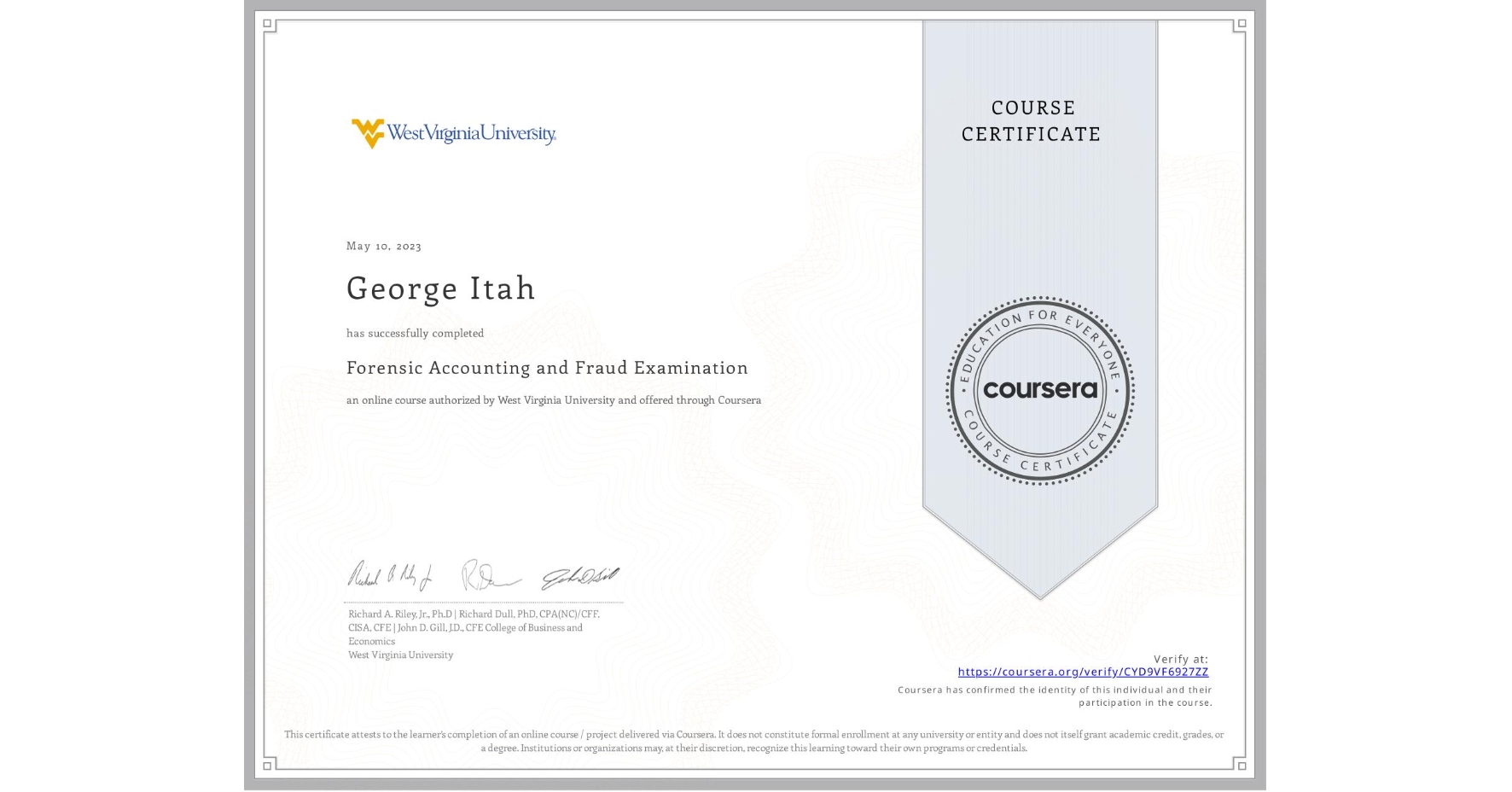 View certificate for George Itah, Forensic Accounting and Fraud Examination, an online non-credit course authorized by West Virginia University and offered through Coursera