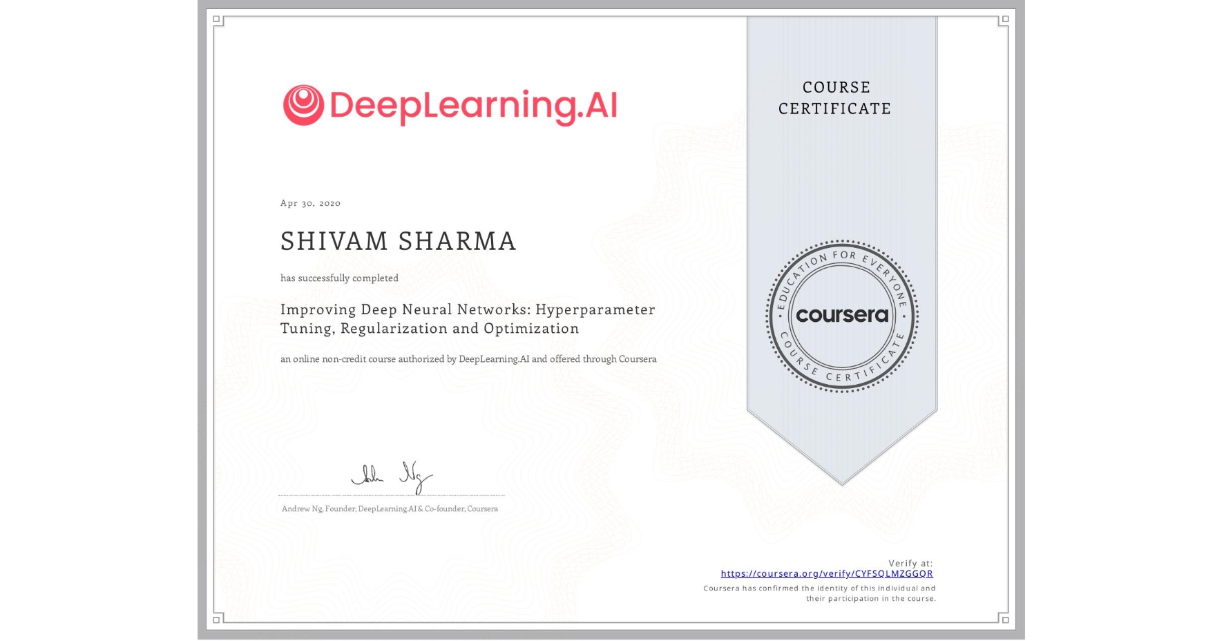 View certificate for SHIVAM SHARMA, Improving Deep Neural Networks: Hyperparameter Tuning, Regularization and Optimization, an online non-credit course authorized by DeepLearning.AI and offered through Coursera