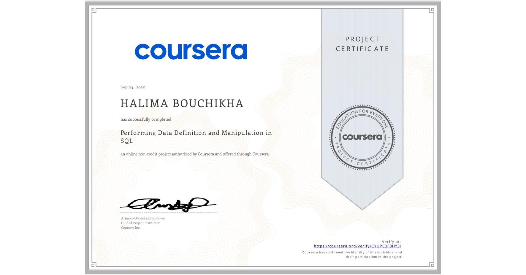 View certificate for HALIMA BOUCHIKHA, Performing Data Definition and Manipulation in SQL, an online non-credit course authorized by Coursera and offered through Coursera
