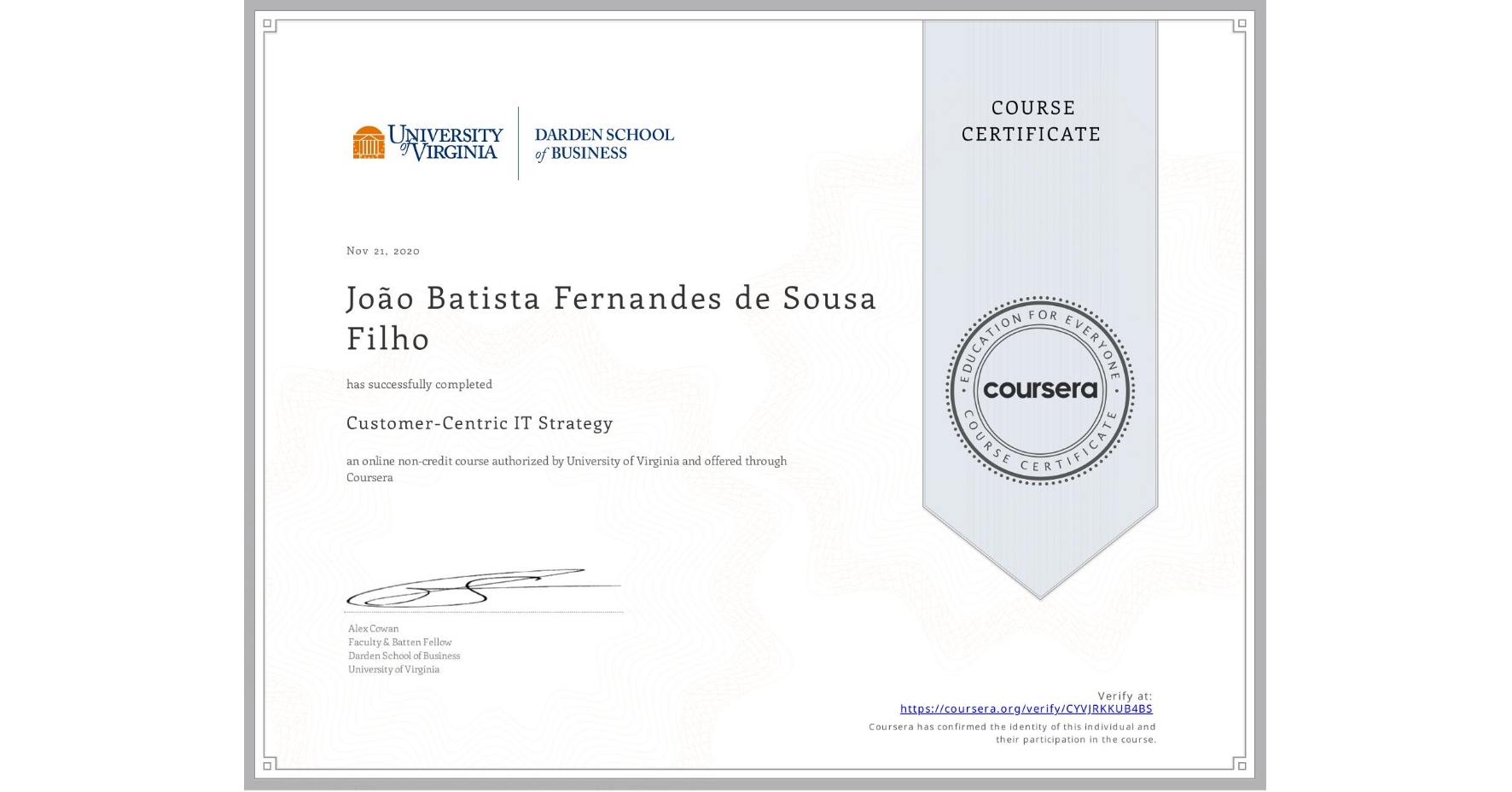 View certificate for João Batista Fernandes de Sousa Filho, Customer-Centric IT Strategy, an online non-credit course authorized by University of Virginia and offered through Coursera