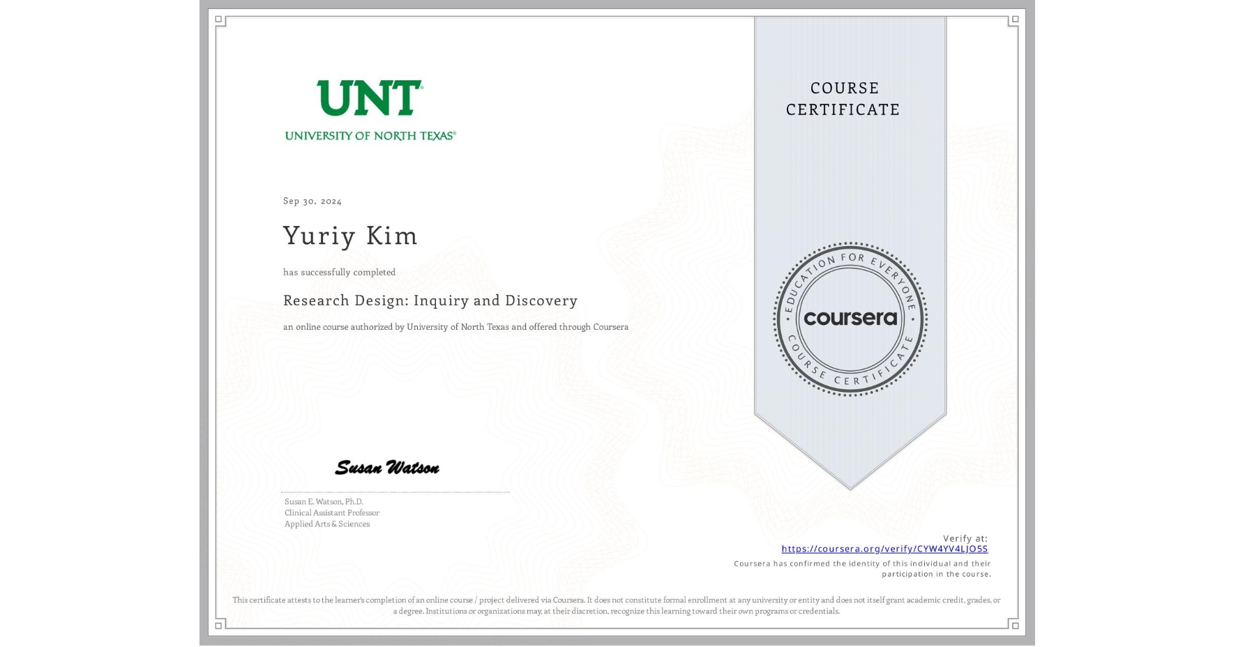 View certificate for Yuriy Kim, Research Design: Inquiry and Discovery, an online non-credit course authorized by University of North Texas and offered through Coursera